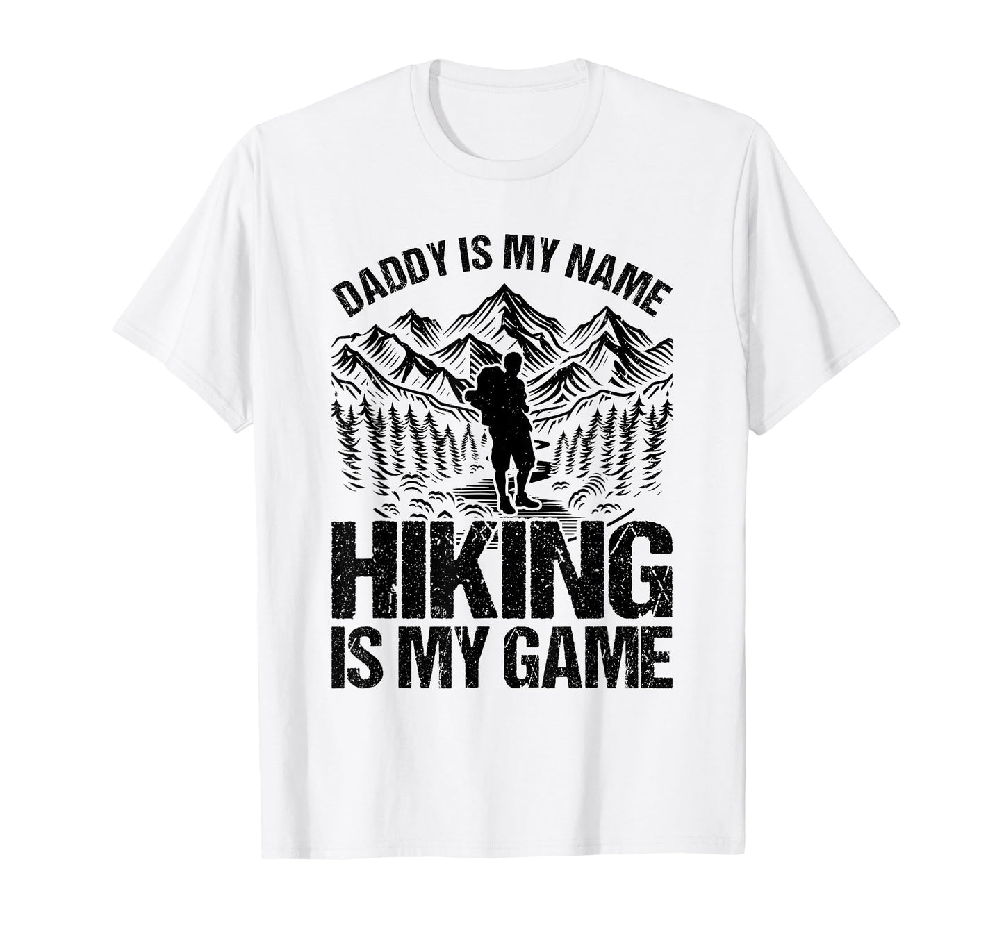 Daddy Is My Name Hiking Is My Game T-Shirt - Fun Novelty Design Men Women - T-Shirt, Sweatshirt, Hoodie