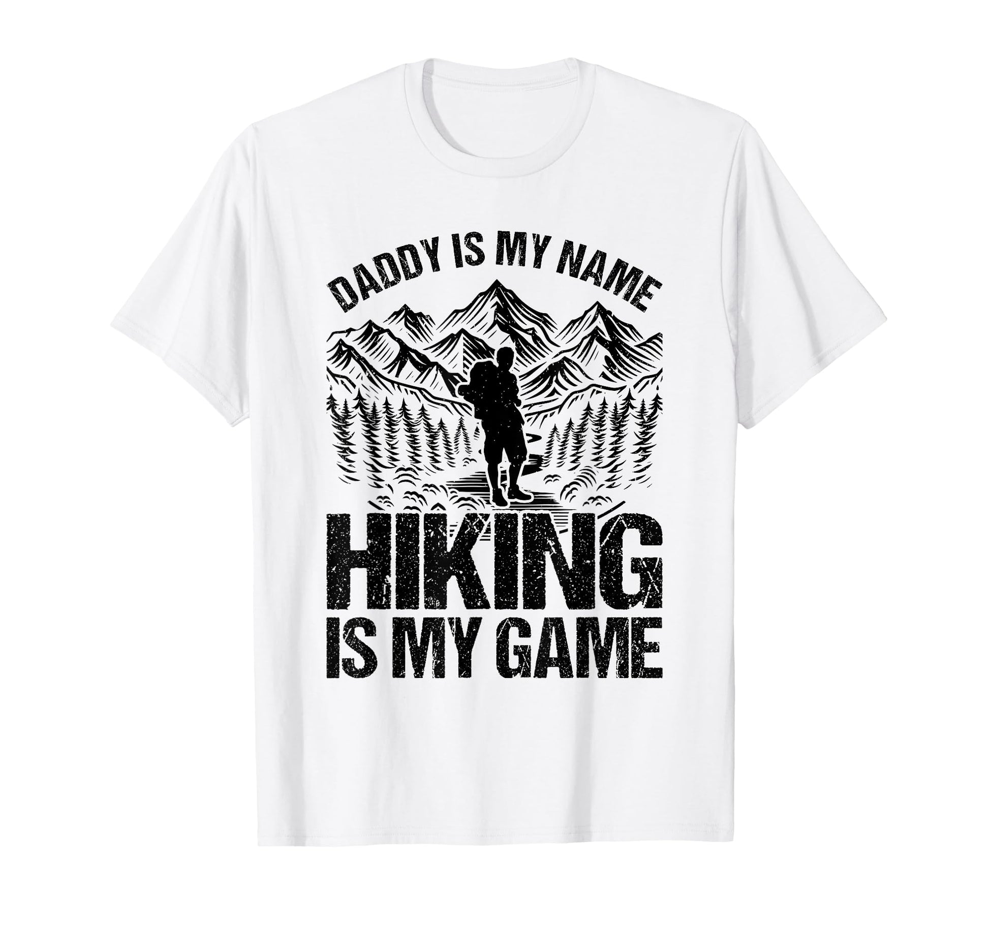 Daddy Is My Name Hiking Is My Game T-Shirt - Fun Novelty Design Men Women - T-Shirt, Sweatshirt, Hoodie