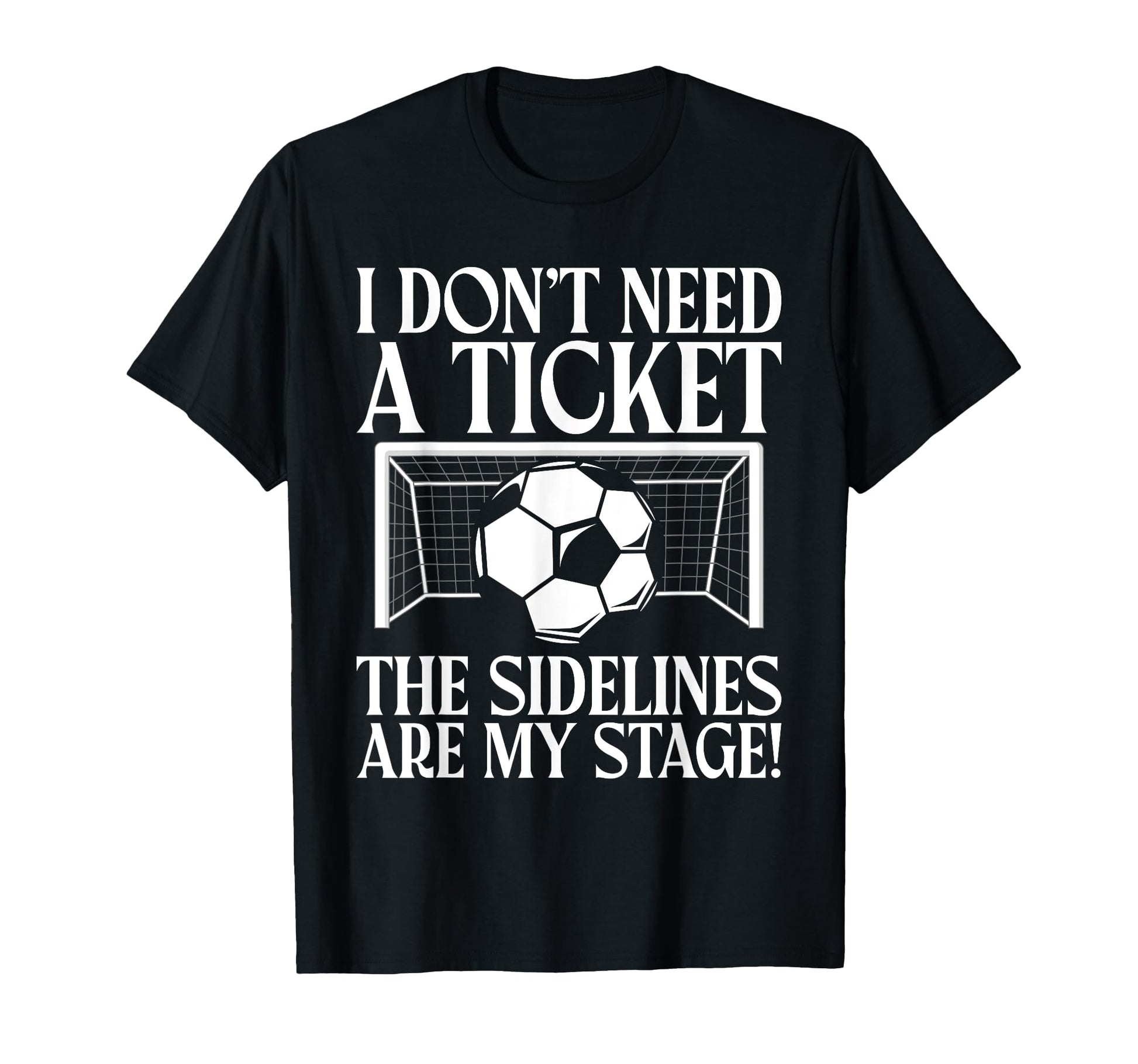 I Dont Need Ticket Sidelines Are My T-Shirt - Trendy Graphic Men Women - T-Shirt, Sweatshirt, Hoodie