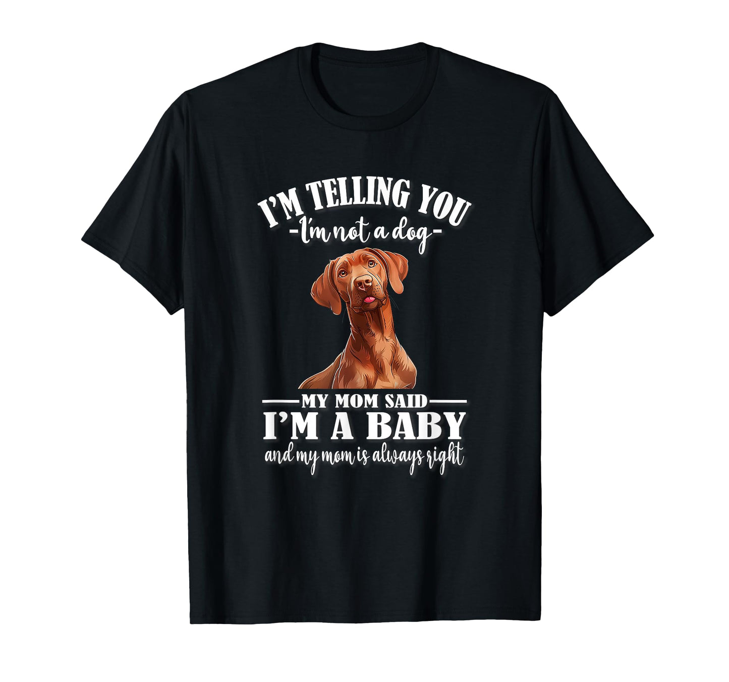 Funny Womens Mom Says Im Vizsla Dog T-Shirt - Fun Novelty Design Men Women - T-Shirt, Sweatshirt, Hoodie