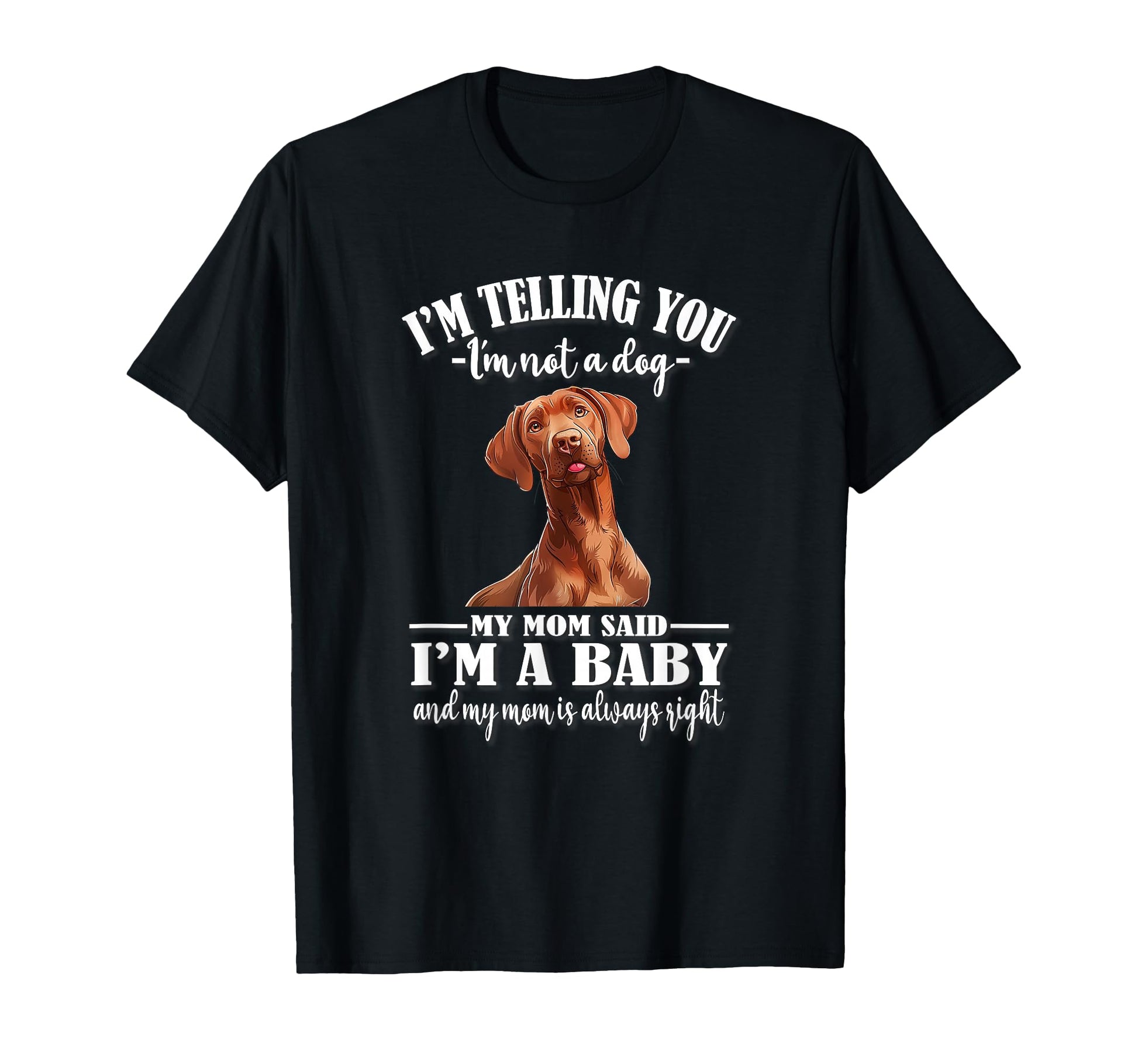Funny Womens Mom Says Im Vizsla Dog T-Shirt - Fun Novelty Design Men Women - T-Shirt, Sweatshirt, Hoodie