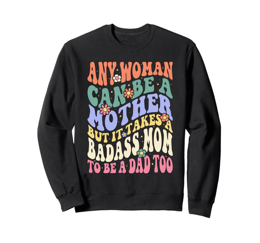 Any Can Be Mother Badass Mom To Be Sweatshirt - Streetwear Style Unisex - T-Shirt, Sweatshirt, Hoodie