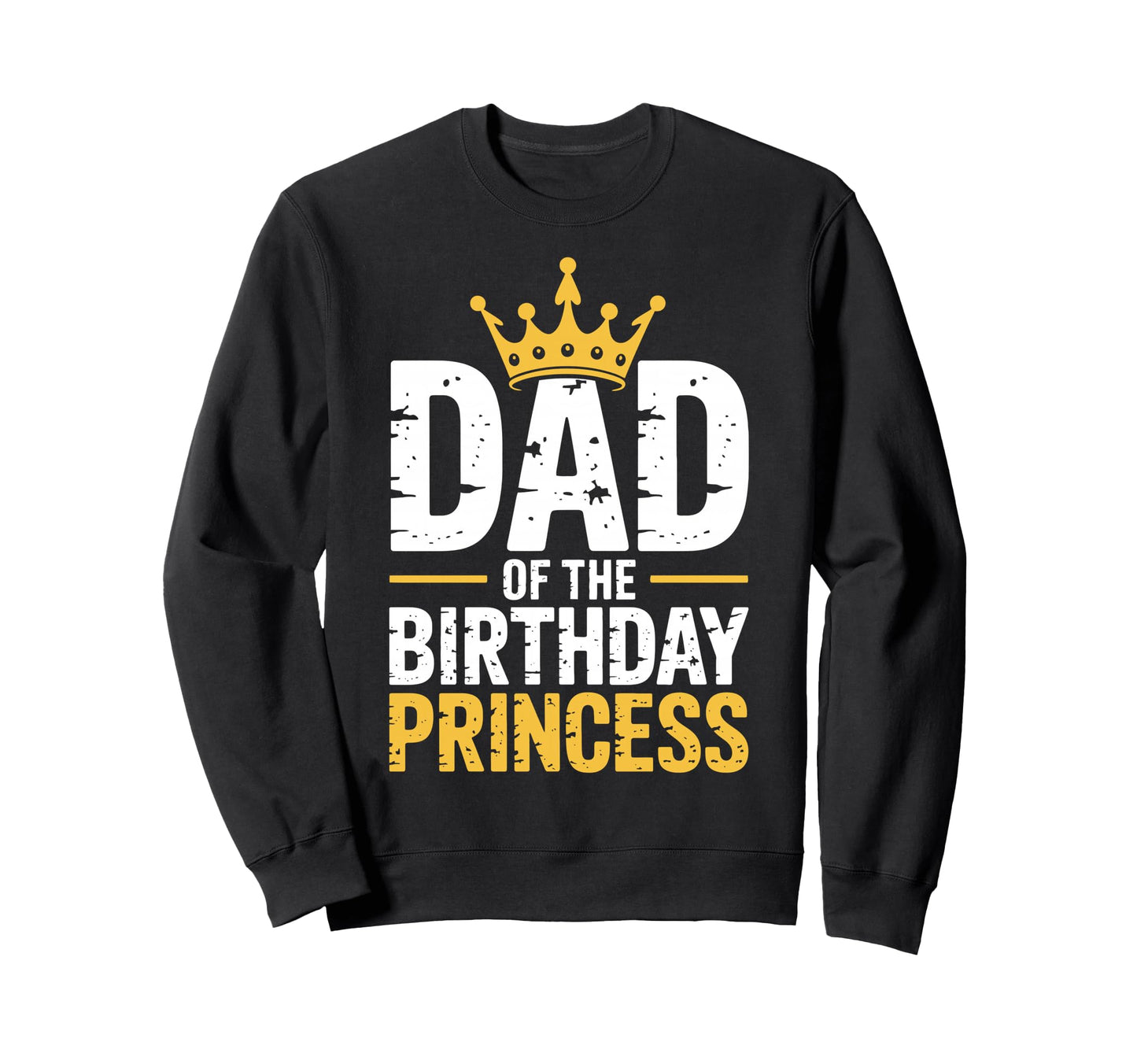 Dad Birthday Princess Family Matching Sweatshirt - Custom Art Print Unisex - T-Shirt, Sweatshirt, Hoodie