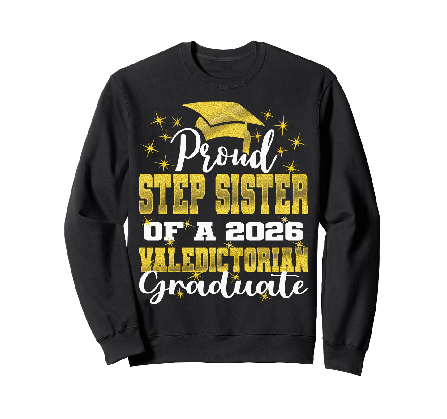 Proud Step Sister 2026 Valedictorian Sweatshirt - Trendy Graphic Men Women - T-Shirt, Sweatshirt, Hoodie