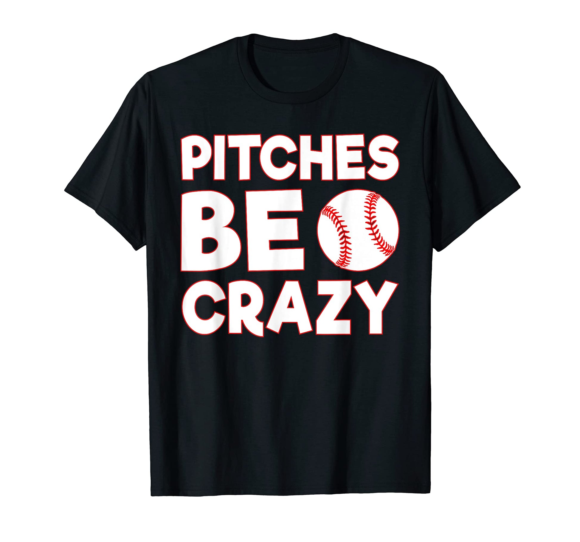 Pitches Be Crazy Baseball Funny Pun T-Shirt - Custom Art Print Men Women - T-Shirt, Sweatshirt, Hoodie