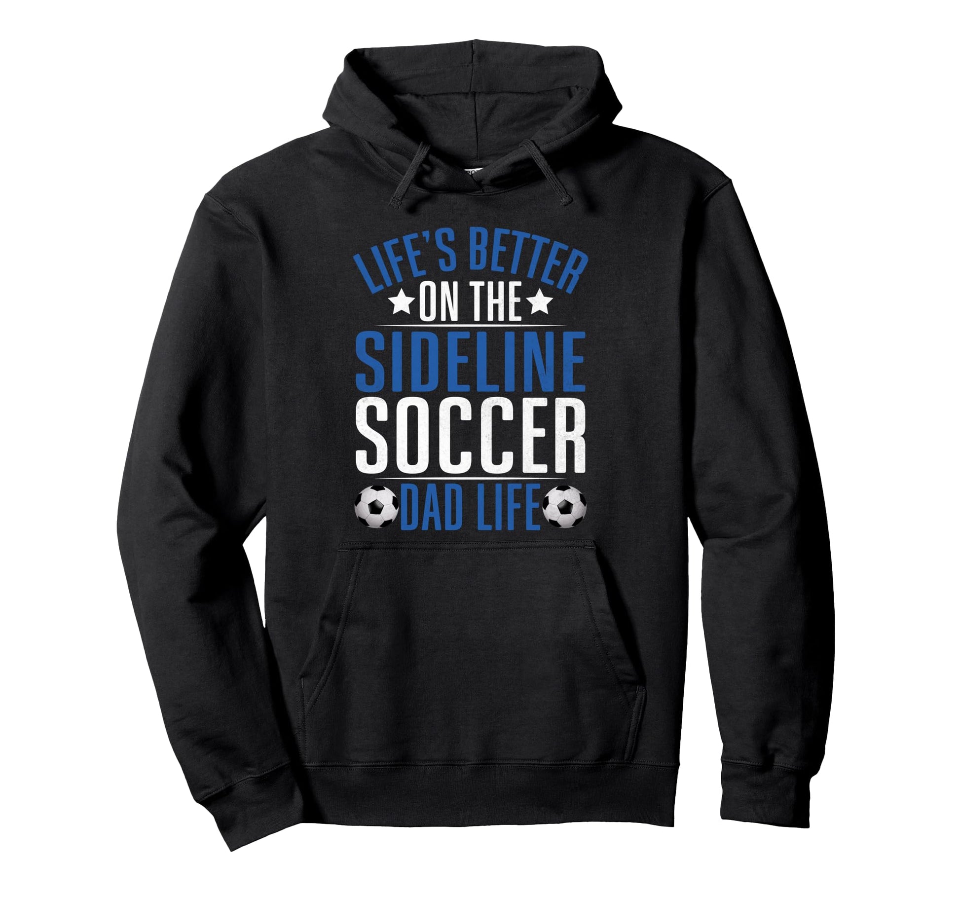 Lifes Better Sideline Soccer Dad Life Hoodie - Novelty Apparel for Adults - T-Shirt, Sweatshirt, Hoodie