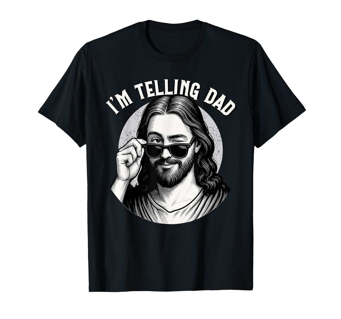 Jesus Im Telling Dad Funny Jesus T-Shirt - Aesthetic Graphic Men Women - T-Shirt, Sweatshirt, Hoodie
