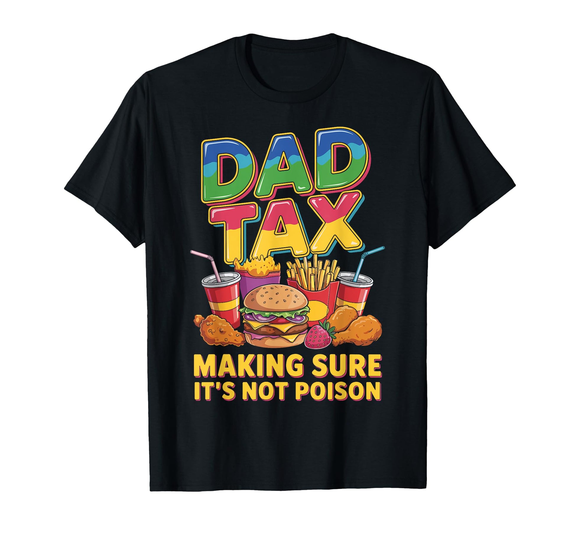 Dad Tax Making Sure Its Not Poison Fathers T-Shirt - Unique Graphic Unisex - T-Shirt, Sweatshirt, Hoodie