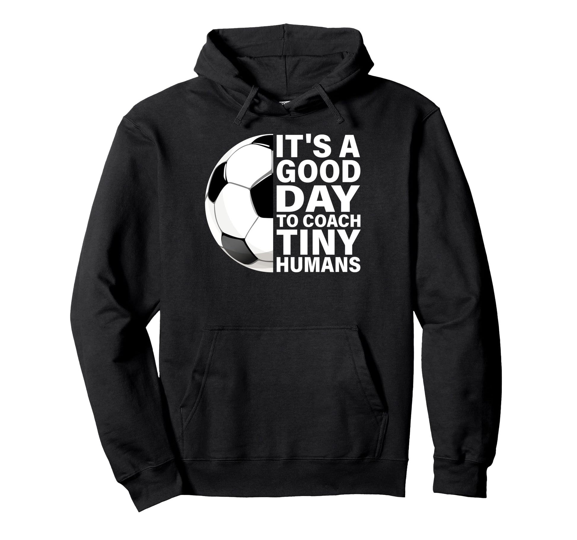 Its Good Day To Coach Tiny Humans Soccer Hoodie - Graphic Print Unisex - T-Shirt, Sweatshirt, Hoodie