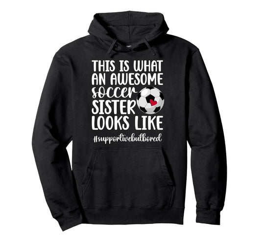 Awesome Soccer Sister Soccer Player Hoodie - Trendy Graphic for Adults - T-Shirt, Sweatshirt, Hoodie