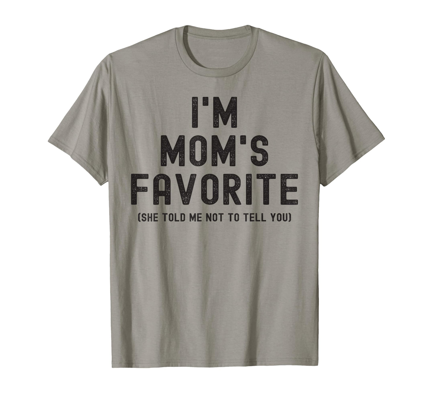 Im Moms Favorite She Told Me Not To T-Shirt - Minimalist Print for Adults - T-Shirt, Sweatshirt, Hoodie