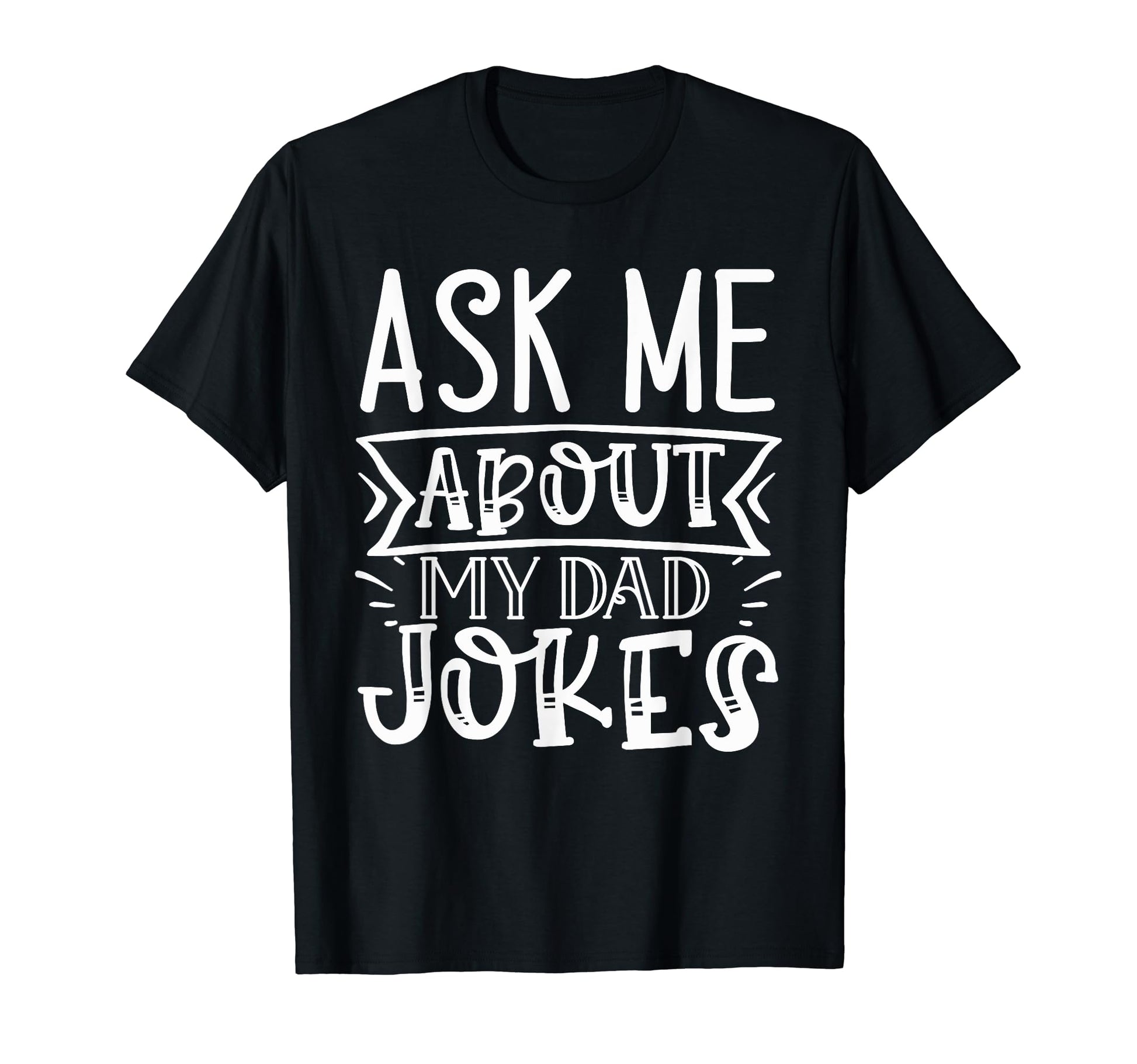 Ask Me About My Dad Jokes Funny T-Shirt - Unique Graphic for Adults - T-Shirt, Sweatshirt, Hoodie