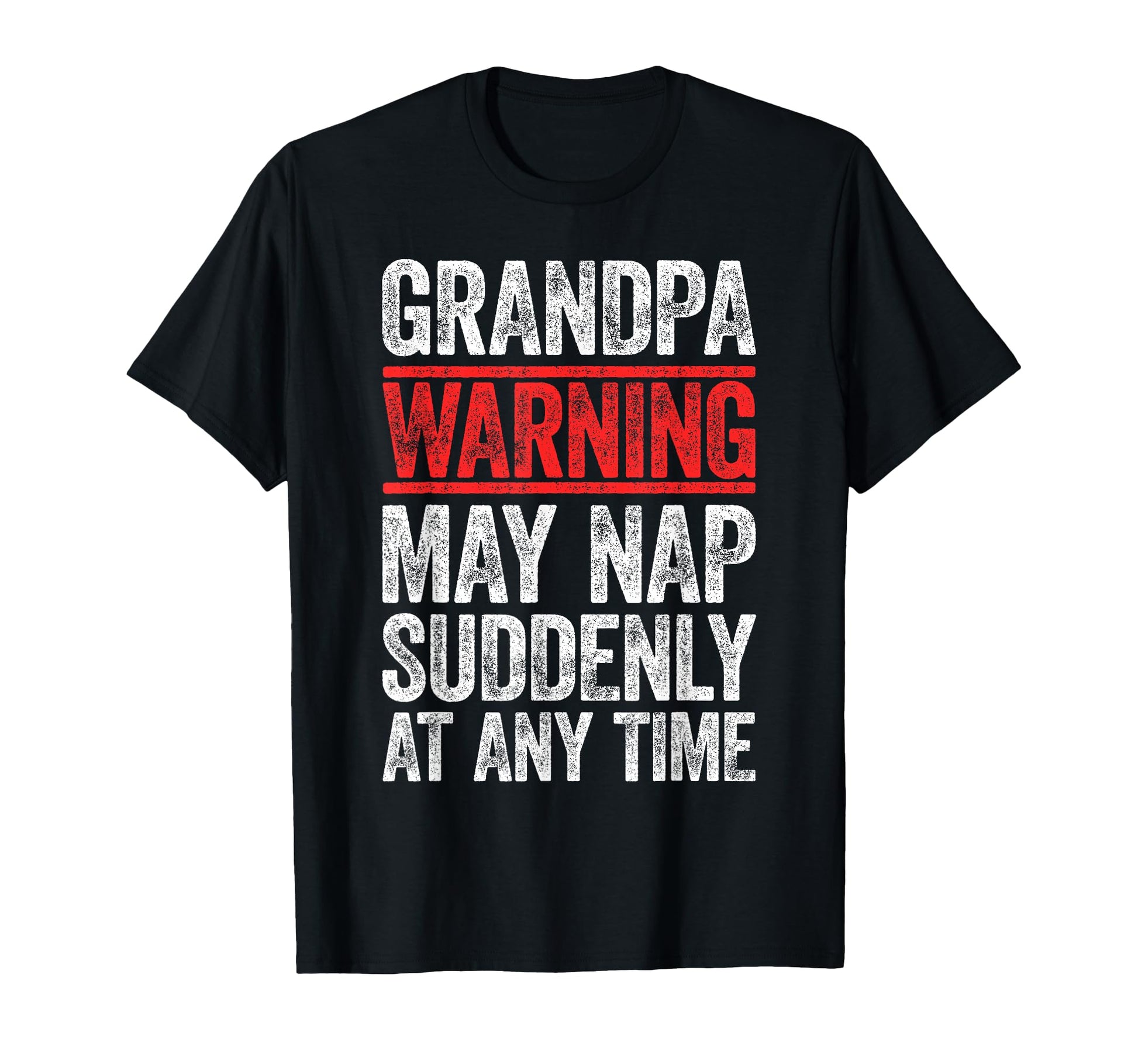 Grandpa Warning May Nap Suddenly T-Shirt - Fun Novelty Design Men Women - T-Shirt, Sweatshirt, Hoodie