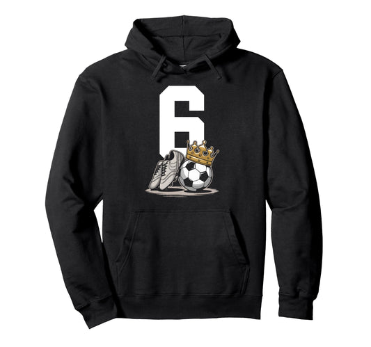 6 Soccer Birthday Gift Soccer Fan Hoodie - Fun Novelty Design Unisex - T-Shirt, Sweatshirt, Hoodie