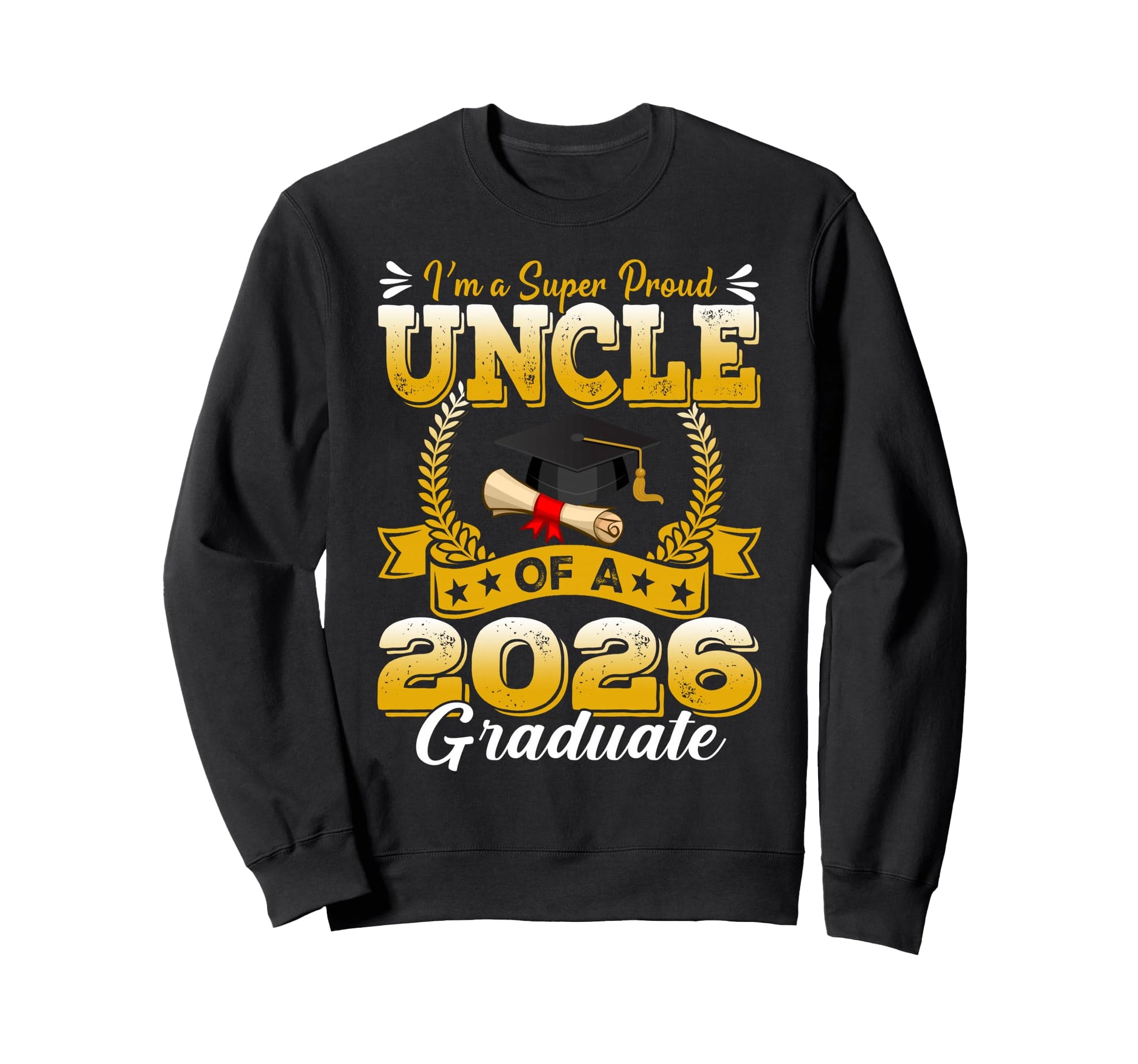 Im Super Proud Uncle 2026 Graduate Sweatshirt - Novelty Apparel Unisex - T-Shirt, Sweatshirt, Hoodie
