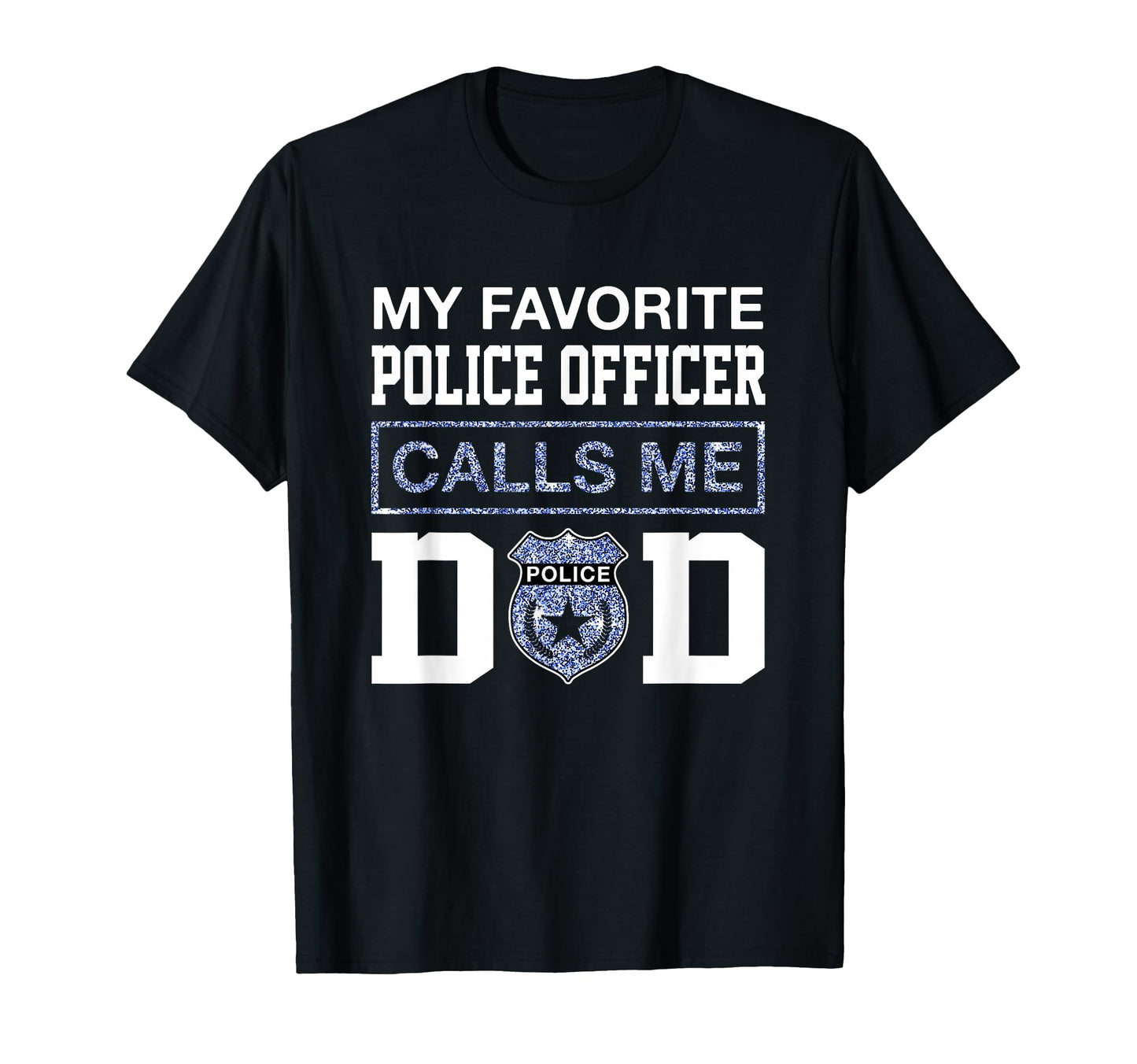 My Favorite Police Officer Calls Me Dad T-Shirt - Streetwear Style Unisex - T-Shirt, Sweatshirt, Hoodie