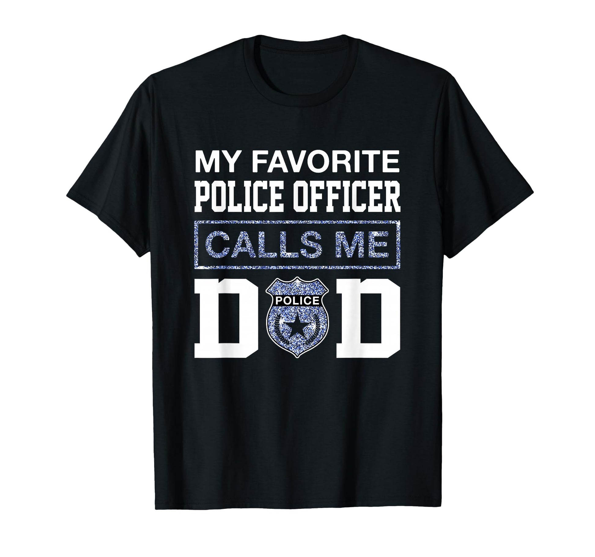My Favorite Police Officer Calls Me Dad T-Shirt - Streetwear Style Unisex - T-Shirt, Sweatshirt, Hoodie