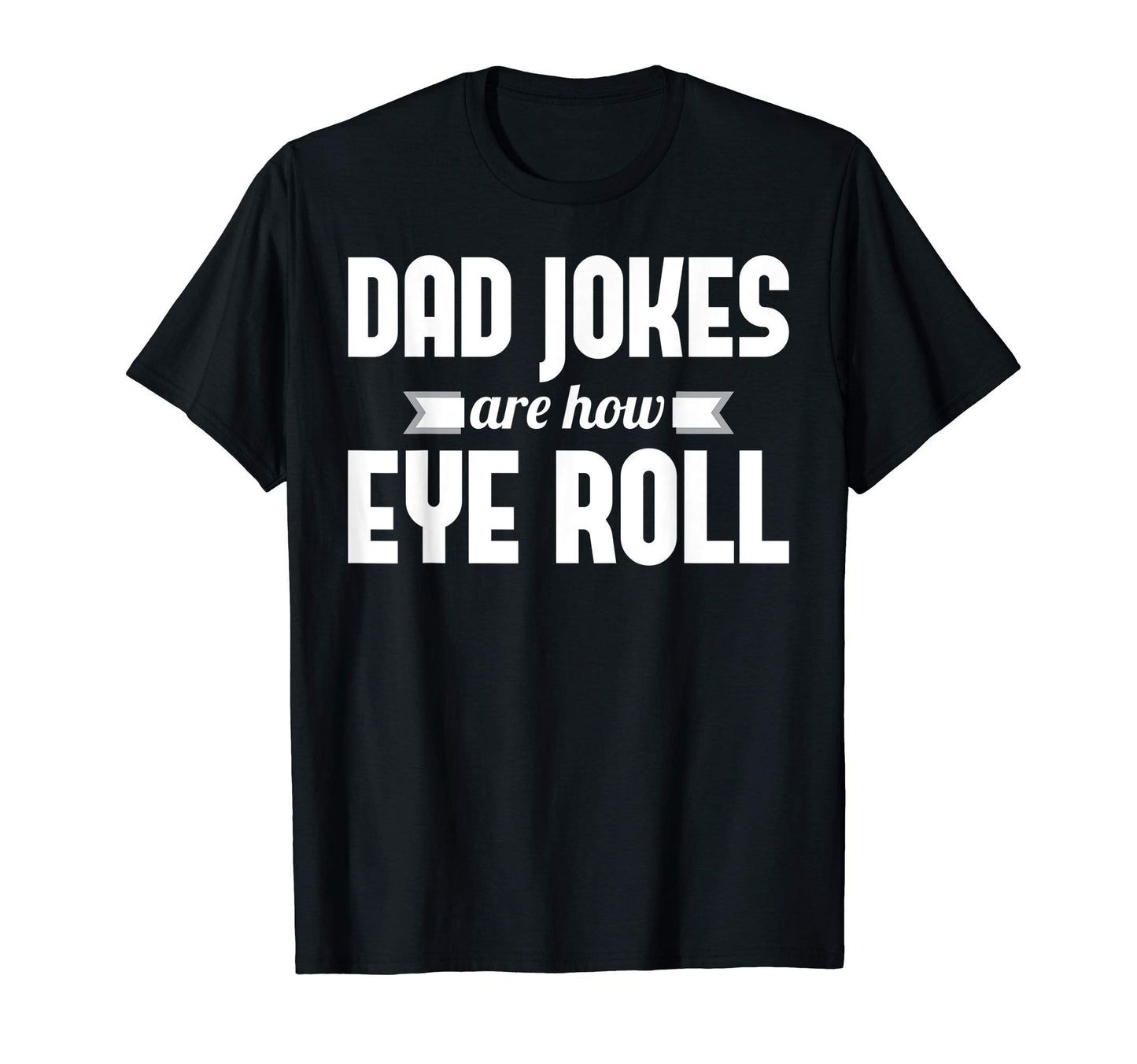 Mens Dad Jokes Are How Eye Roll Rad Jokes T-Shirt - Trendy Graphic Unisex - T-Shirt, Sweatshirt, Hoodie