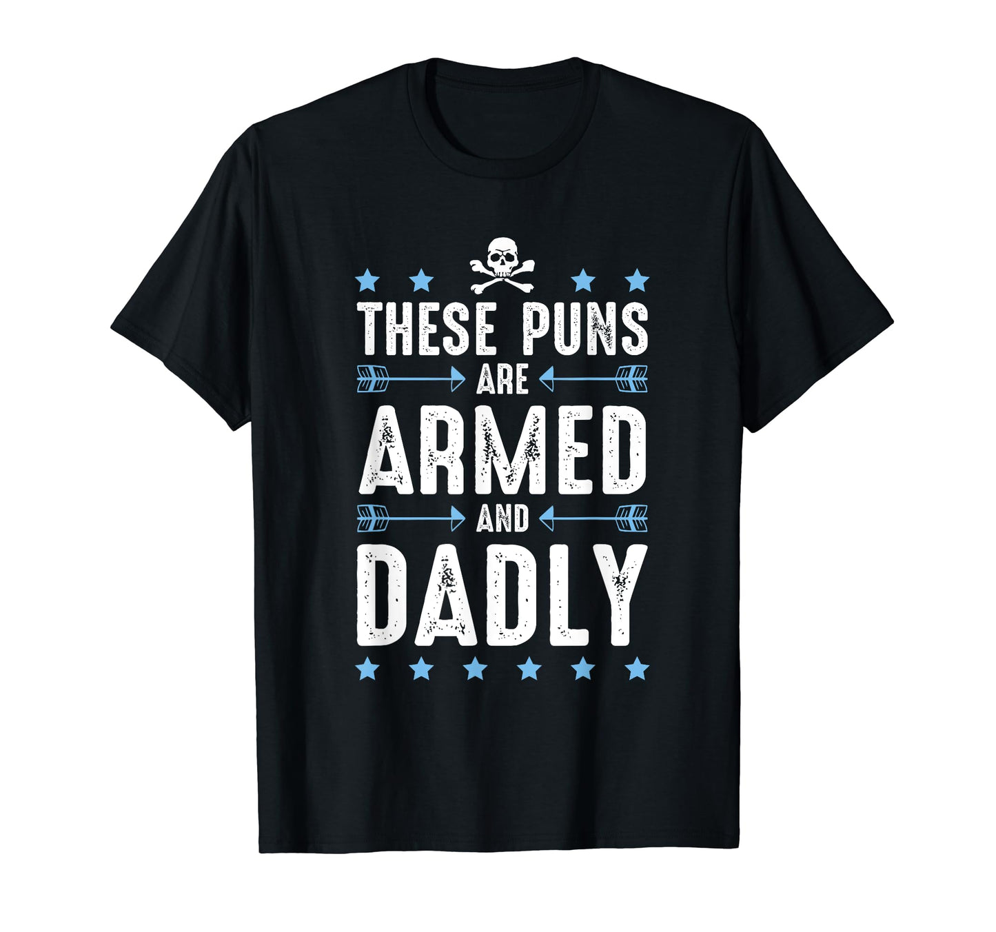 These Puns Are Armed And Dadly Dad Joke T-Shirt - Unique Graphic Unisex - T-Shirt, Sweatshirt, Hoodie
