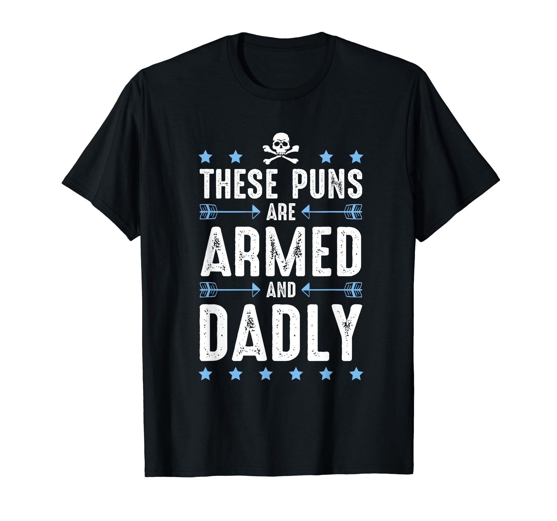 These Puns Are Armed And Dadly Dad Joke T-Shirt - Unique Graphic Unisex - T-Shirt, Sweatshirt, Hoodie