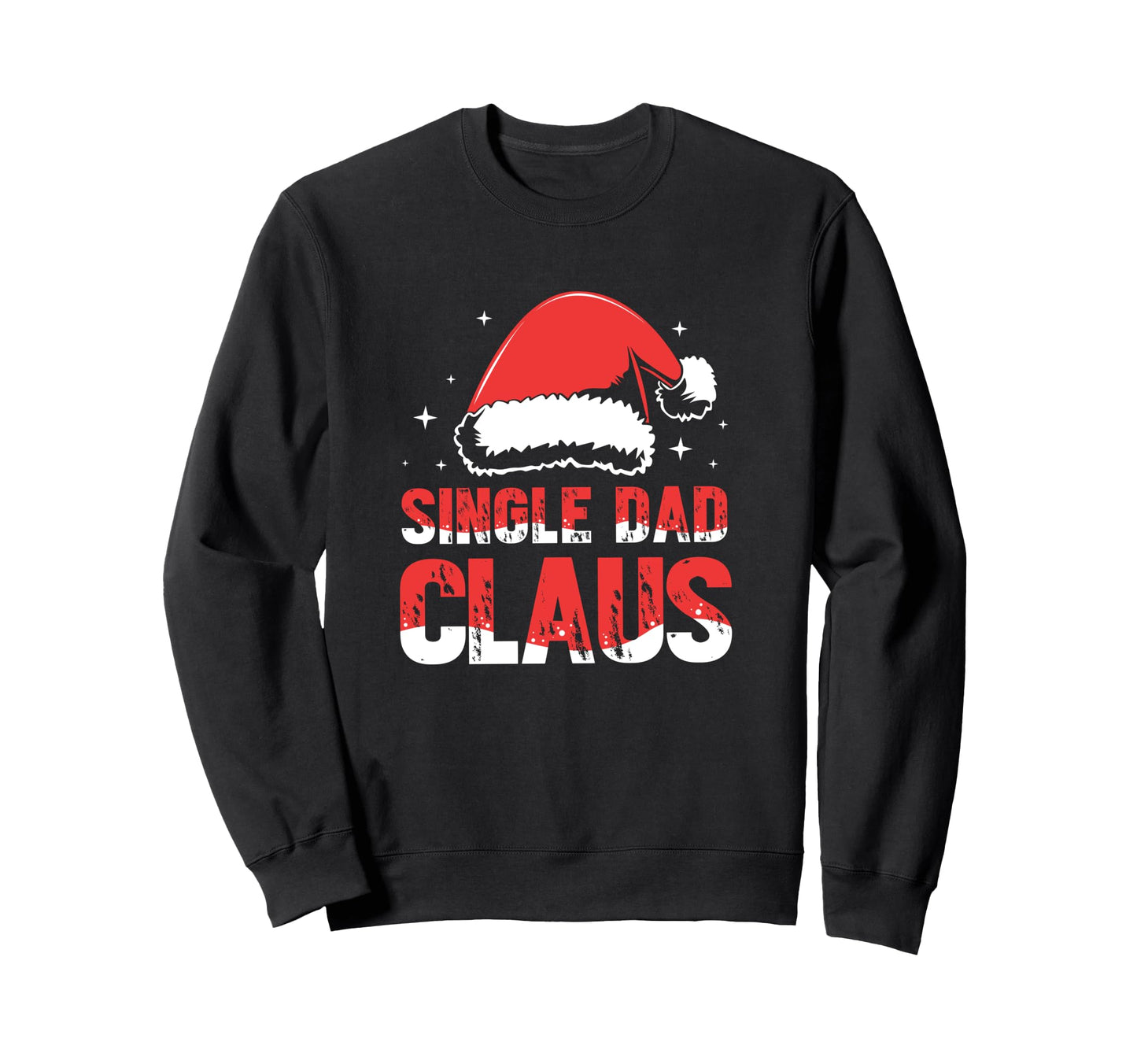 Day Single Dad Claus Santa Hat Sweatshirt - Custom Art Print for Adults - T-Shirt, Sweatshirt, Hoodie