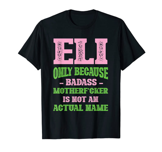 Badass Eli Name Unique Nickname Quirky T-Shirt - Minimalist Print Unisex - T-Shirt, Sweatshirt, Hoodie