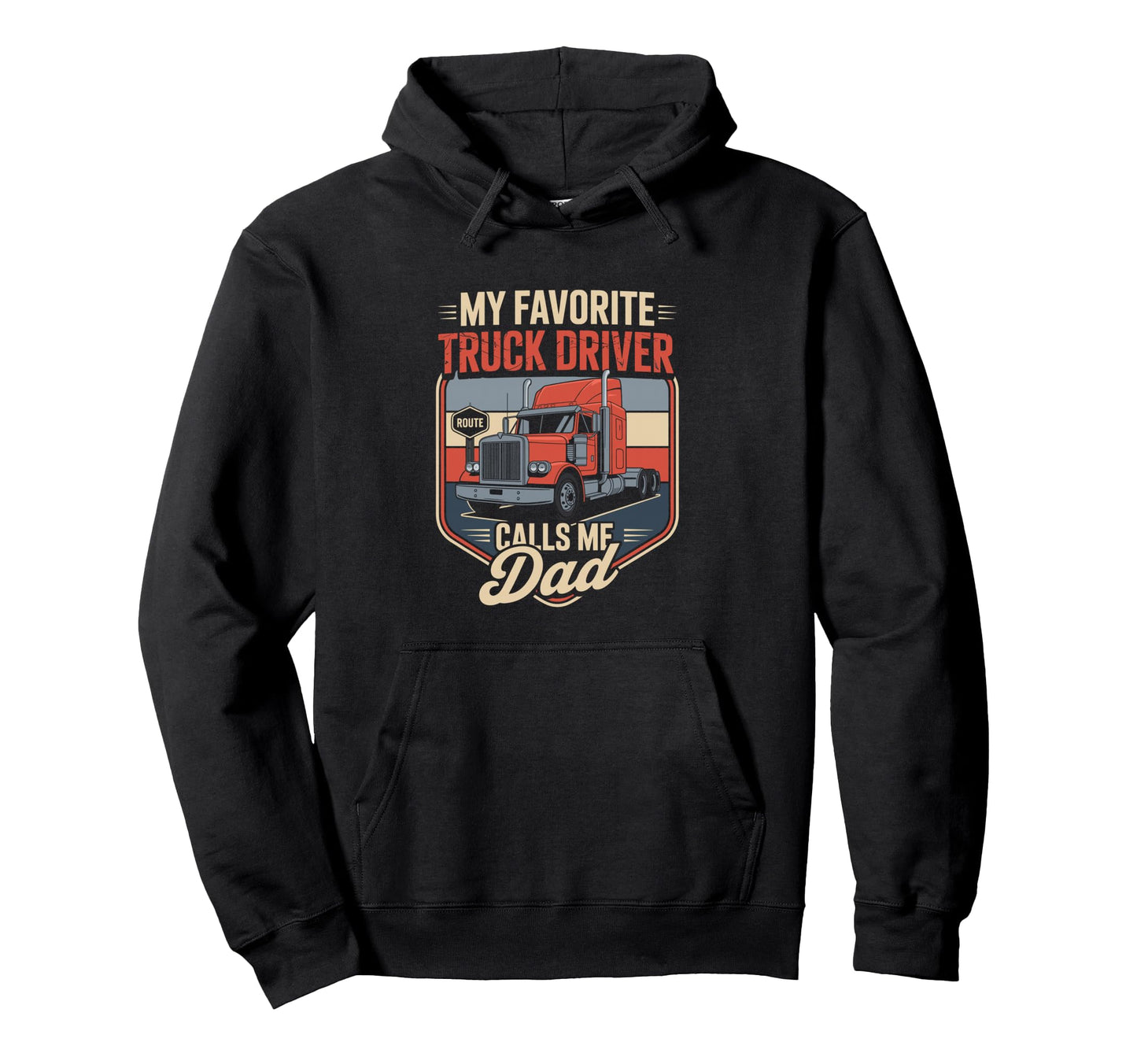 My Favorite Truck Driver Calls Me Dad Hoodie - Trendy Graphic for Adults - T-Shirt, Sweatshirt, Hoodie