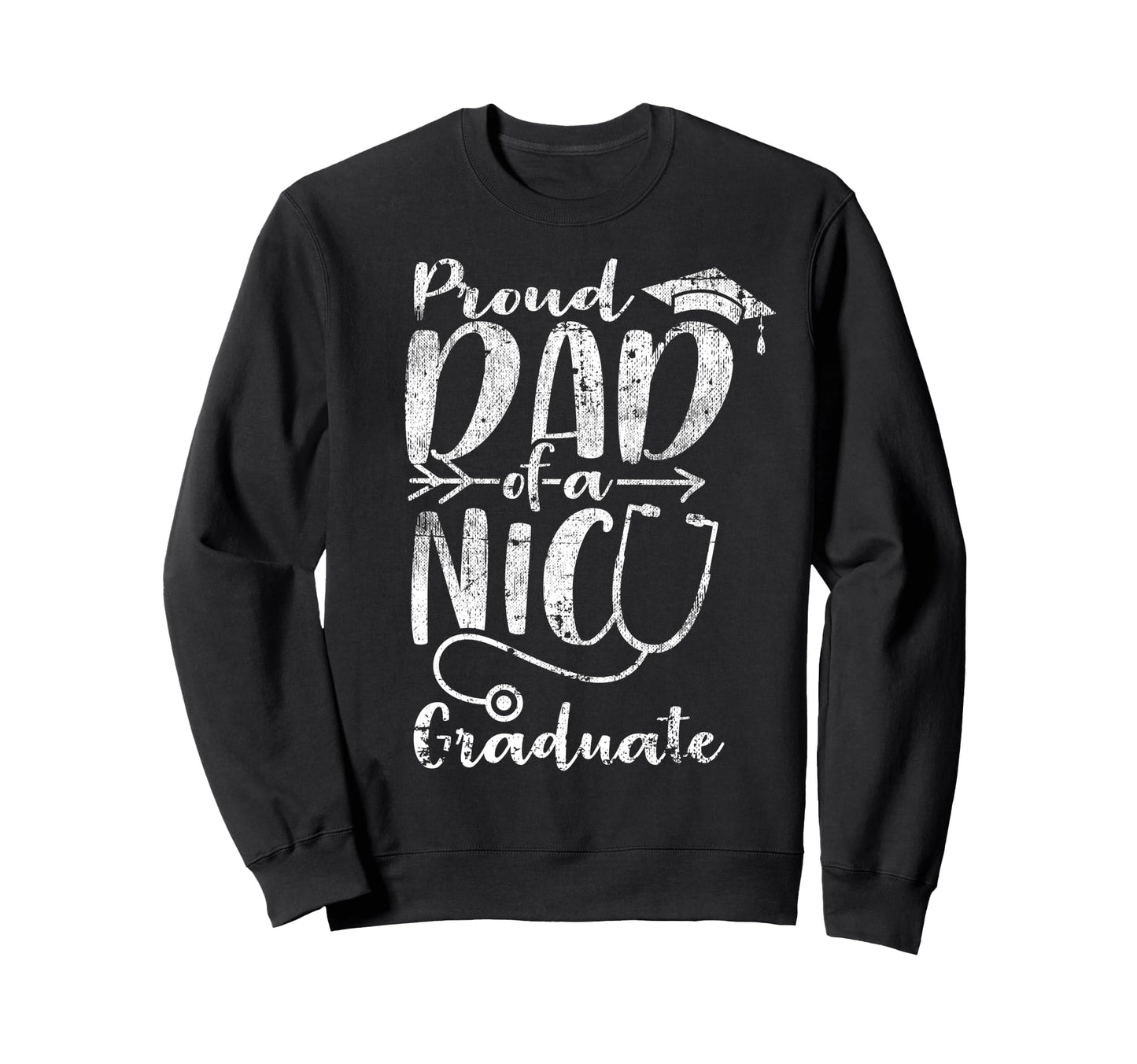 Proud Dad Nicu Graduate Funny Sweatshirt - Trendy Graphic Men Women - T-Shirt, Sweatshirt, Hoodie