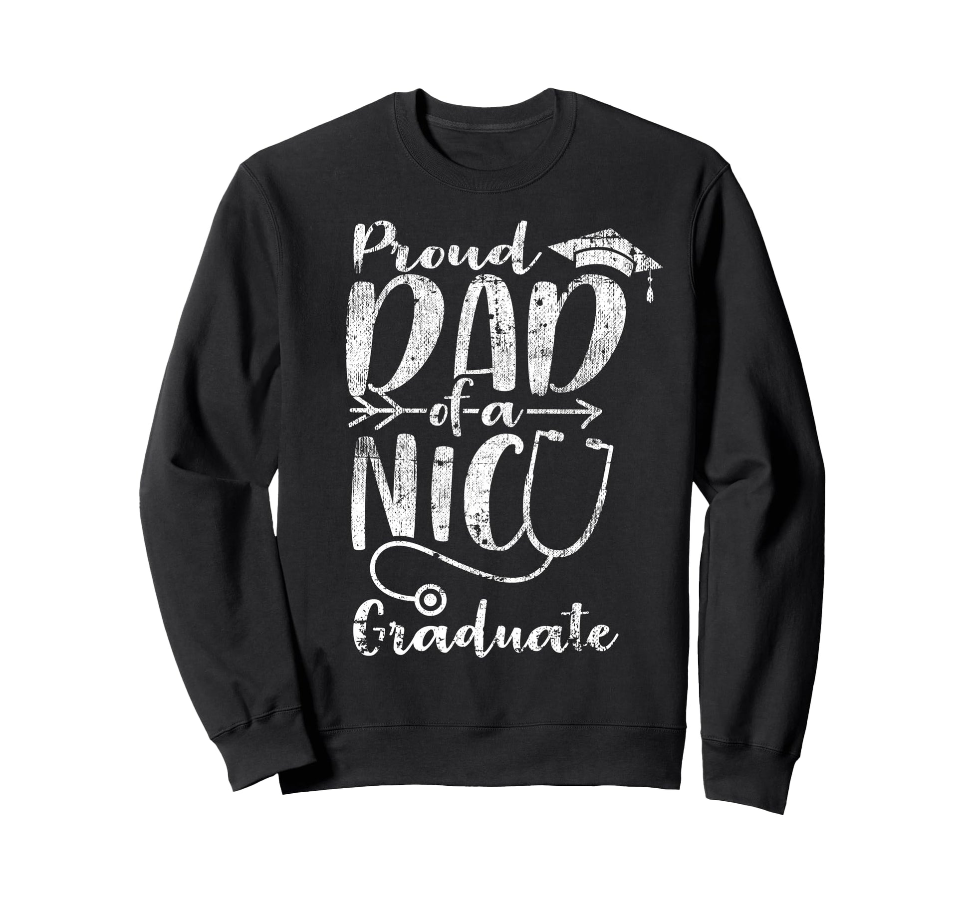 Proud Dad Nicu Graduate Funny Sweatshirt - Trendy Graphic Men Women - T-Shirt, Sweatshirt, Hoodie