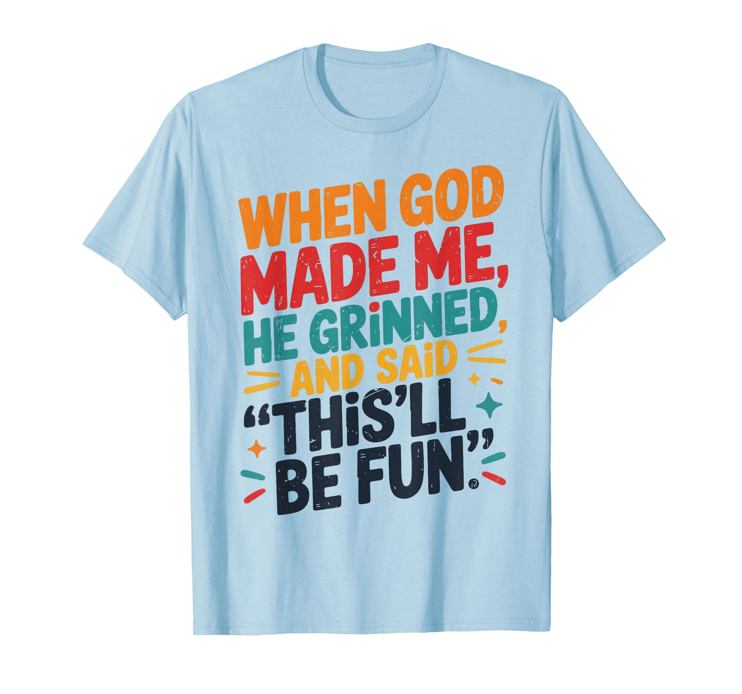 Teen When God Made Me He Grinned T-Shirt - Streetwear Style for Adults - T-Shirt, Sweatshirt, Hoodie