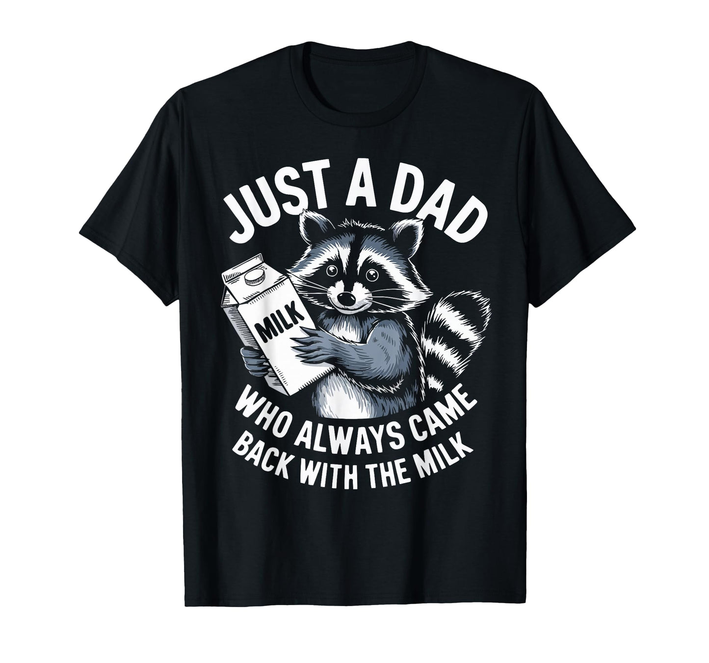 Just Dad Who Always Came Back Milk Funny T-Shirt - Unique Graphic Unisex - T-Shirt, Sweatshirt, Hoodie