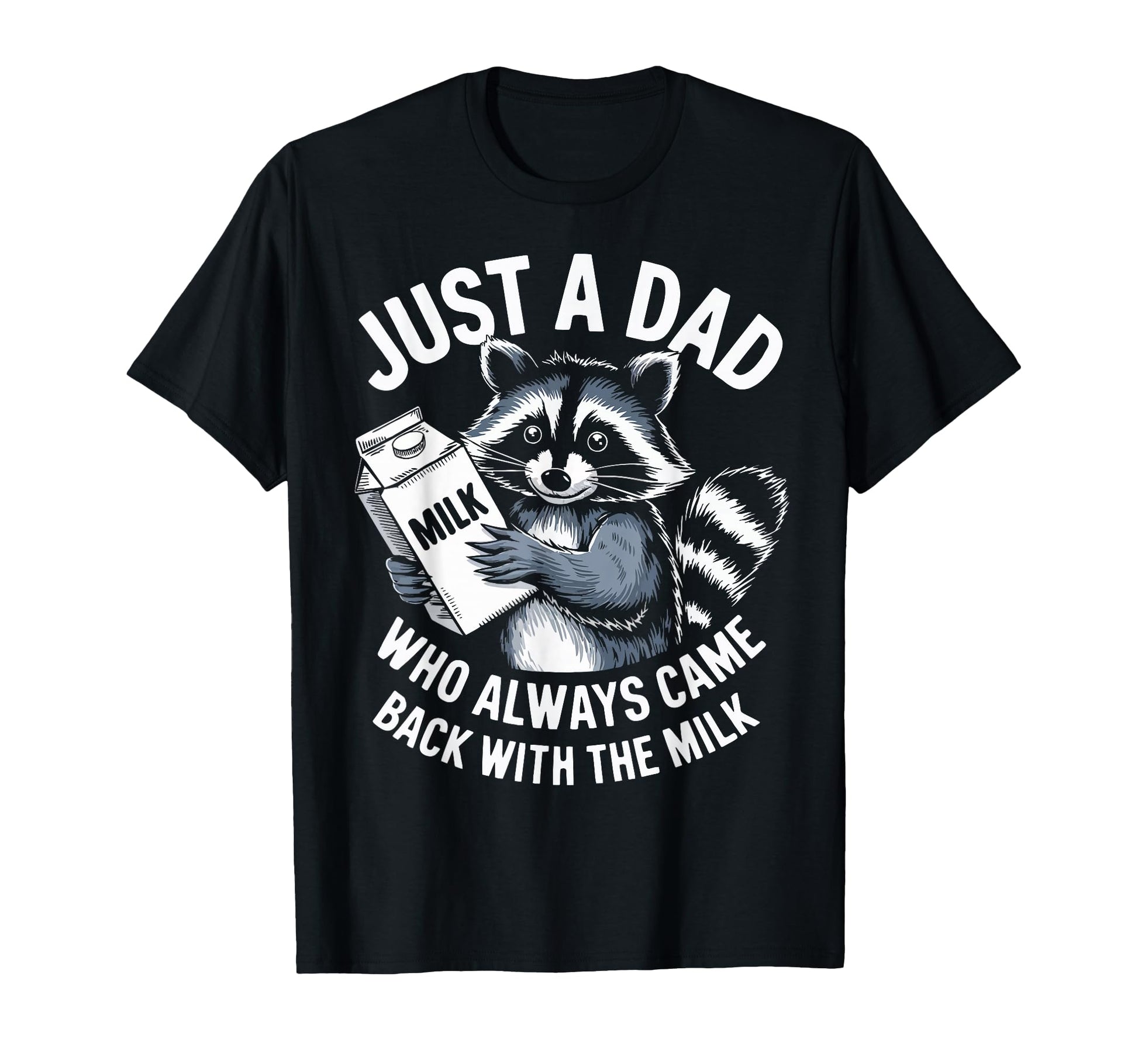 Just Dad Who Always Came Back Milk Funny T-Shirt - Unique Graphic Unisex - T-Shirt, Sweatshirt, Hoodie