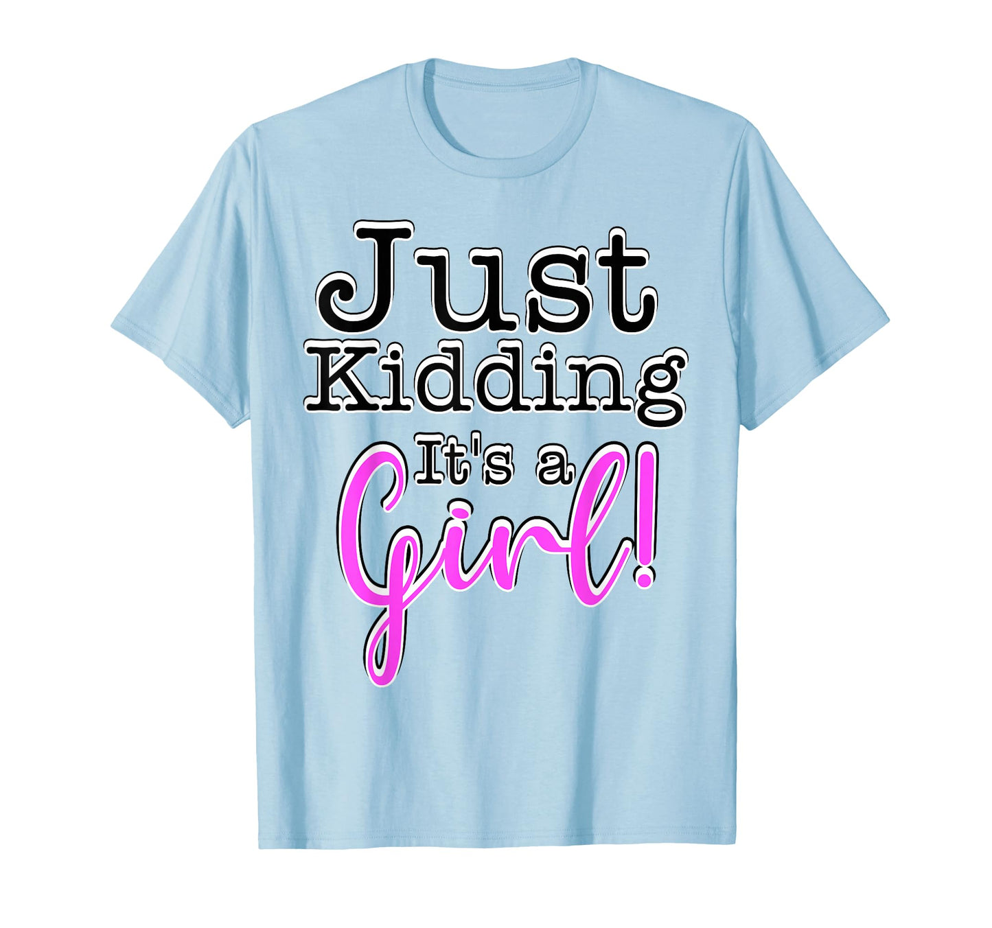 Just Kidding Its Gender Reveal T-Shirt - Custom Art Print for Adults - T-Shirt, Sweatshirt, Hoodie