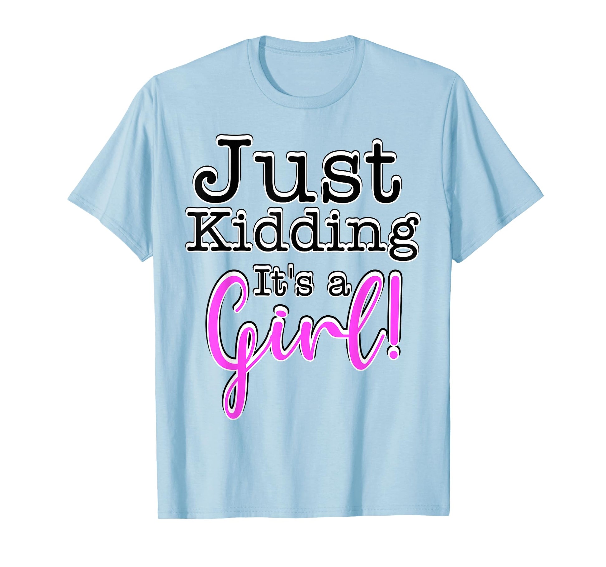 Just Kidding Its Gender Reveal T-Shirt - Custom Art Print for Adults - T-Shirt, Sweatshirt, Hoodie