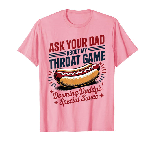 Ask Your Dad About My Throat Game Funny T-Shirt - Trendy Graphic for Adults - T-Shirt, Sweatshirt, Hoodie