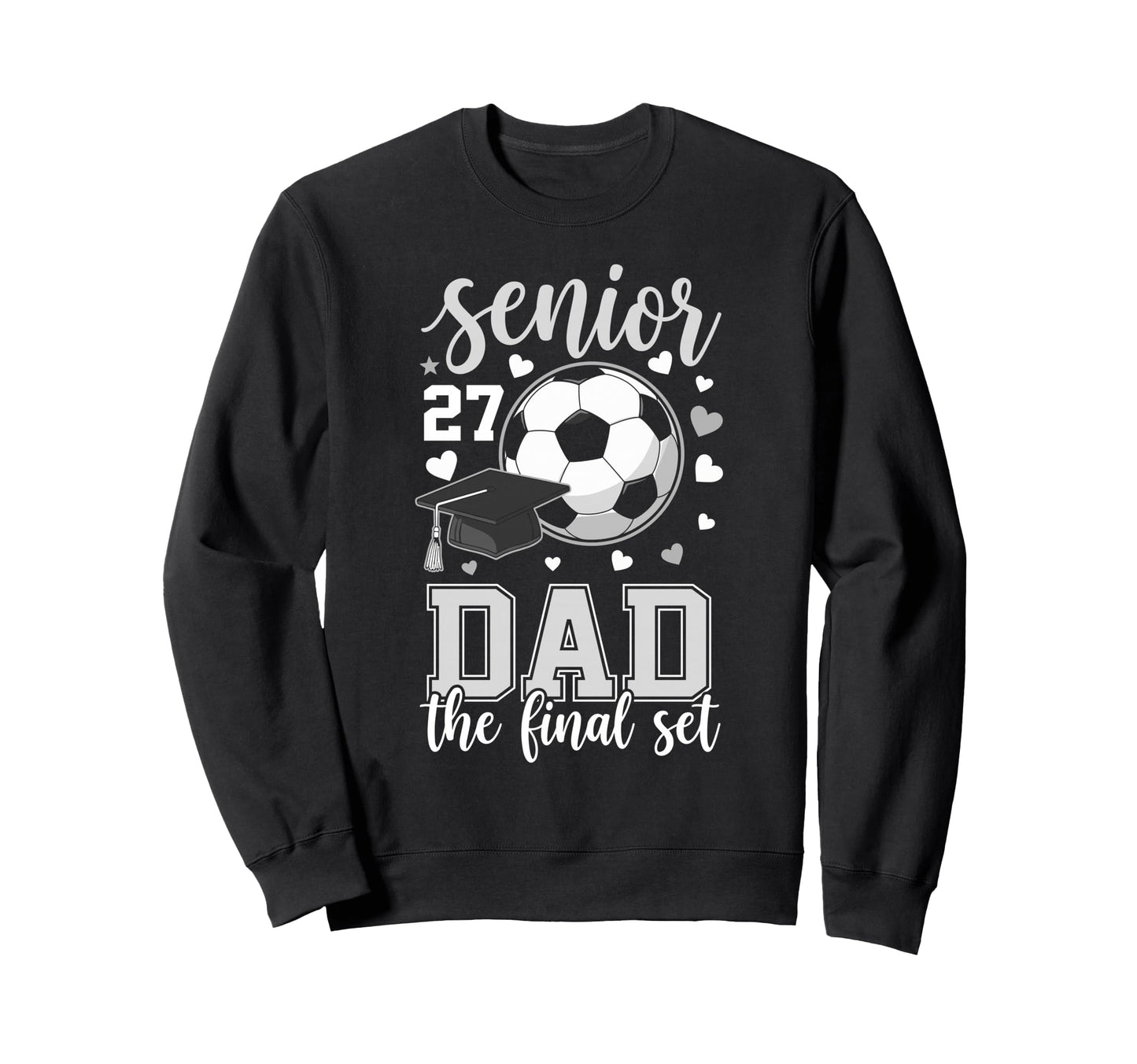 Soccer Senior 2027 Dad Final Set Family Sweatshirt - Trendy Graphic Unisex - T-Shirt, Sweatshirt, Hoodie