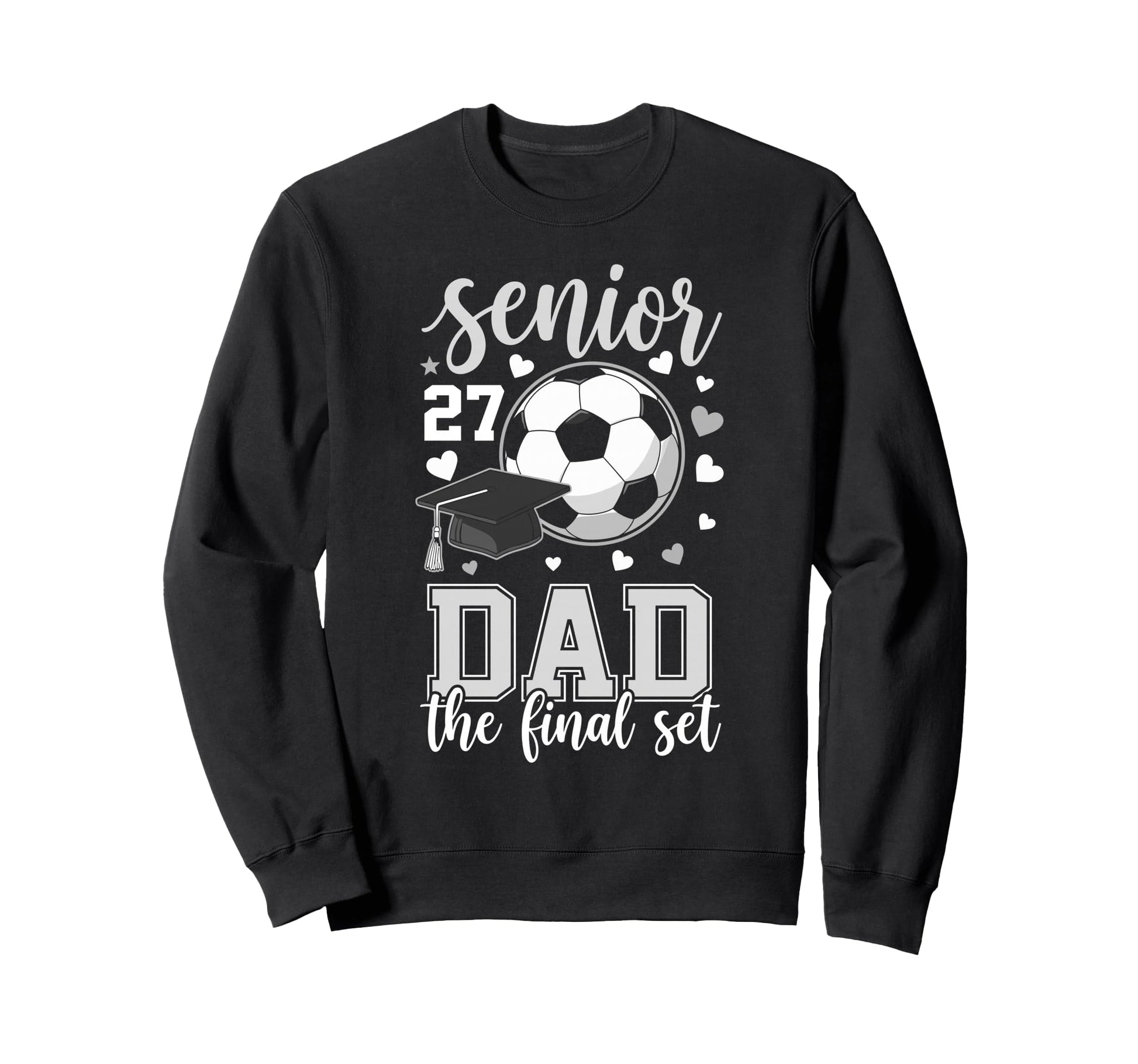 Soccer Senior 2027 Dad Final Set Family Sweatshirt - Trendy Graphic Unisex - T-Shirt, Sweatshirt, Hoodie