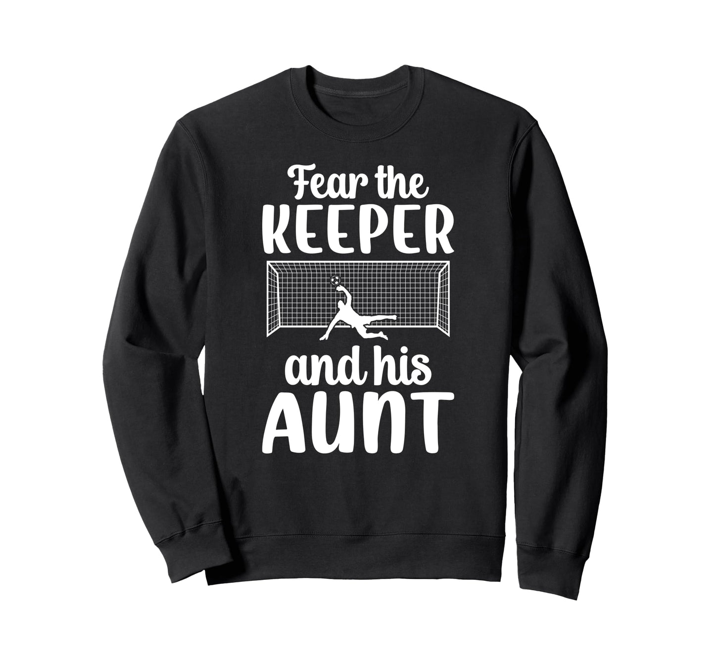 Funny Soccer Keeper Aunt Soccer Sweatshirt - Streetwear Style Men Women - T-Shirt, Sweatshirt, Hoodie