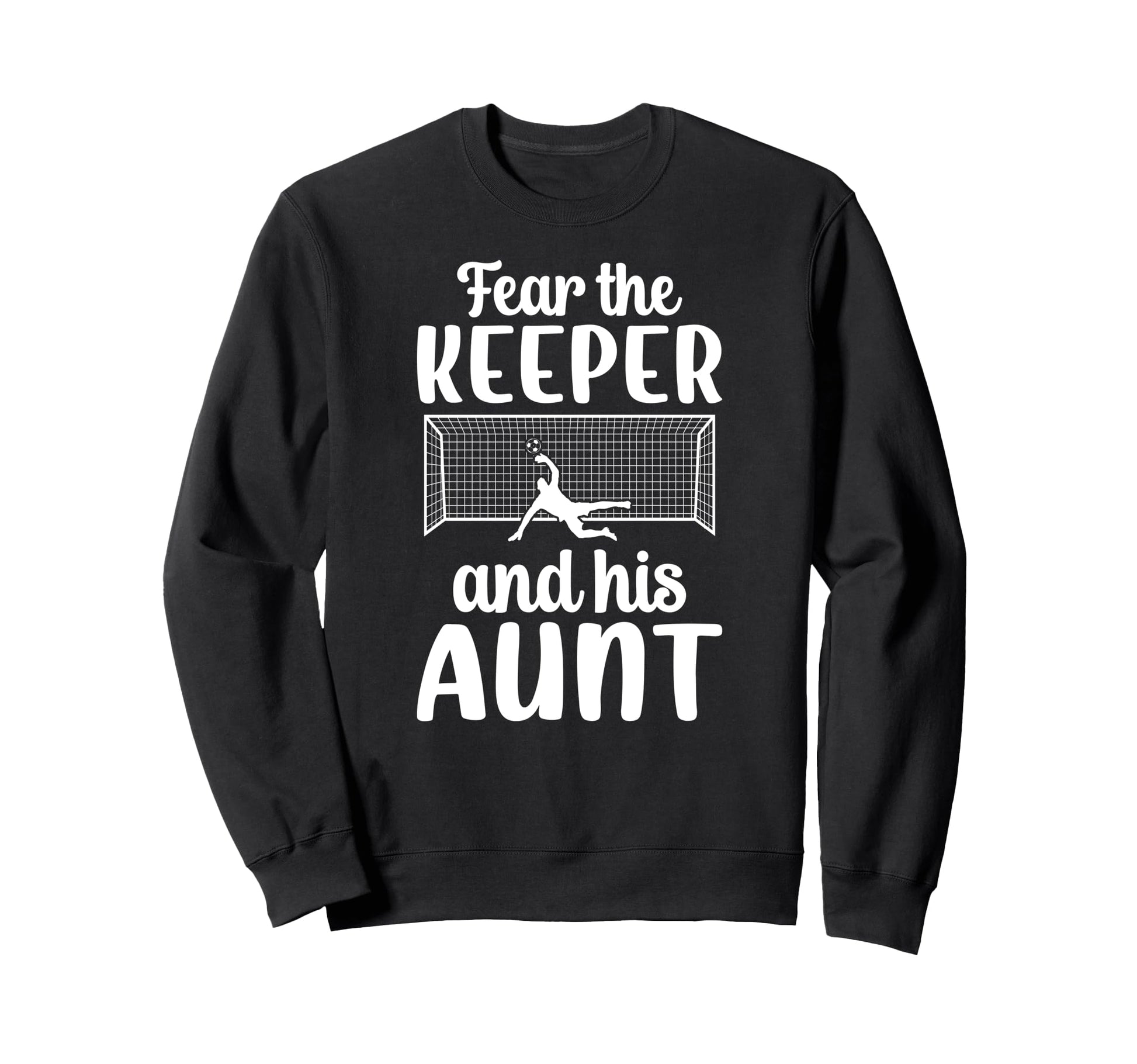 Funny Soccer Keeper Aunt Soccer Sweatshirt - Streetwear Style Men Women - T-Shirt, Sweatshirt, Hoodie