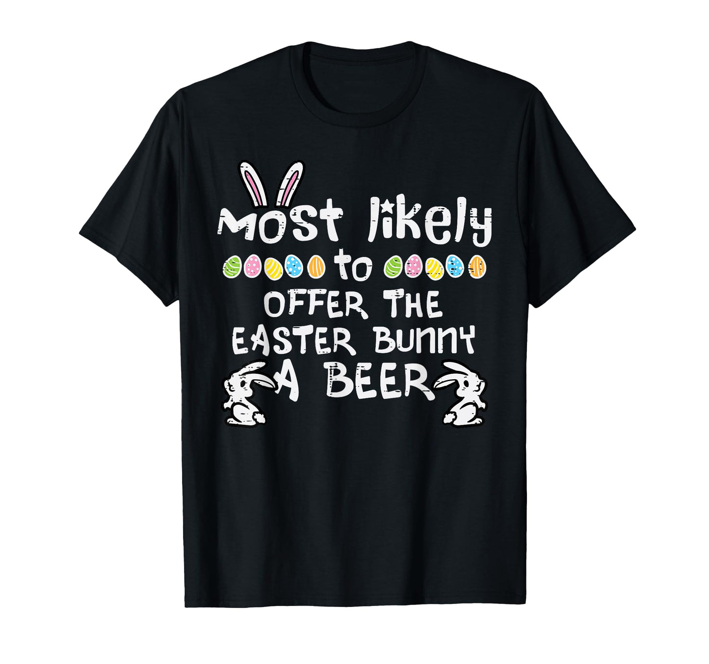 Most Likely To Offer Easter Bunny Family T-Shirt - Graphic Print Unisex - T-Shirt, Sweatshirt, Hoodie