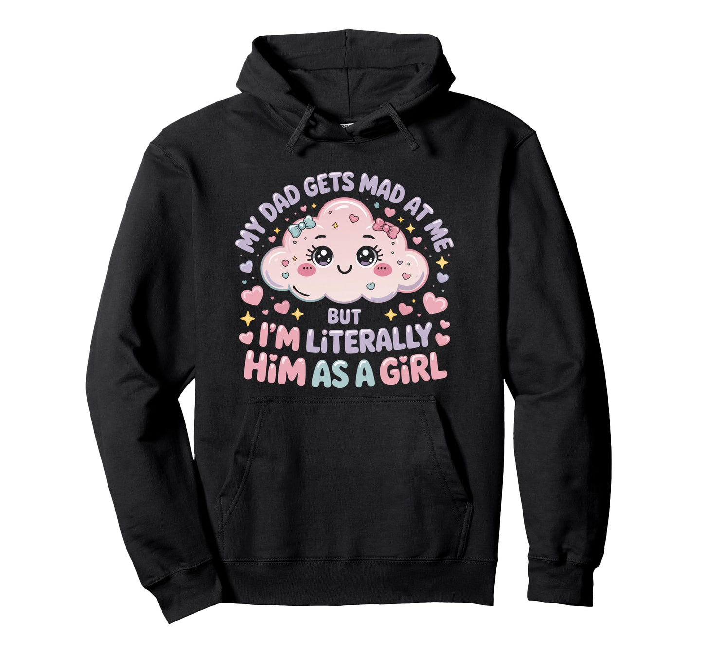 My Dad Gets Mad Me But Im Literally Him As Hoodie - Trendy Graphic Unisex - T-Shirt, Sweatshirt, Hoodie