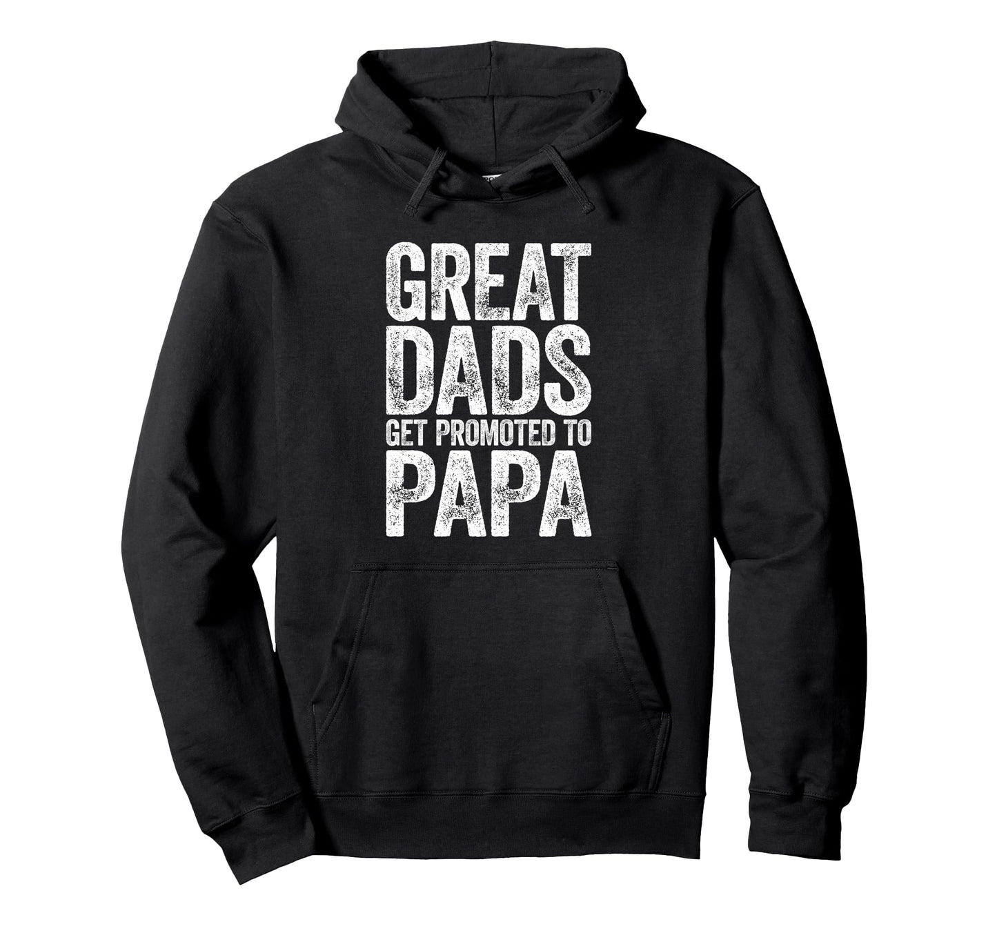 Great Dads Get Promoted To Papa Fathers Hoodie - Trendy Graphic for Adults - T-Shirt, Sweatshirt, Hoodie