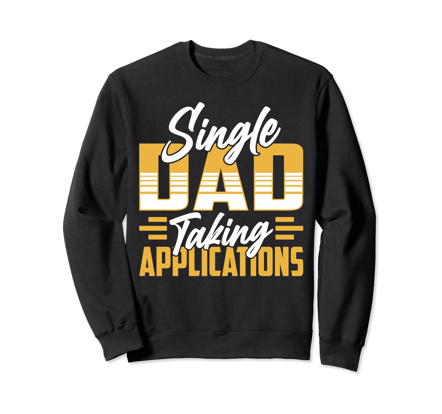 Single Dad Taking Sweatshirt - Casual Everyday Wear for Adults - T-Shirt, Sweatshirt, Hoodie