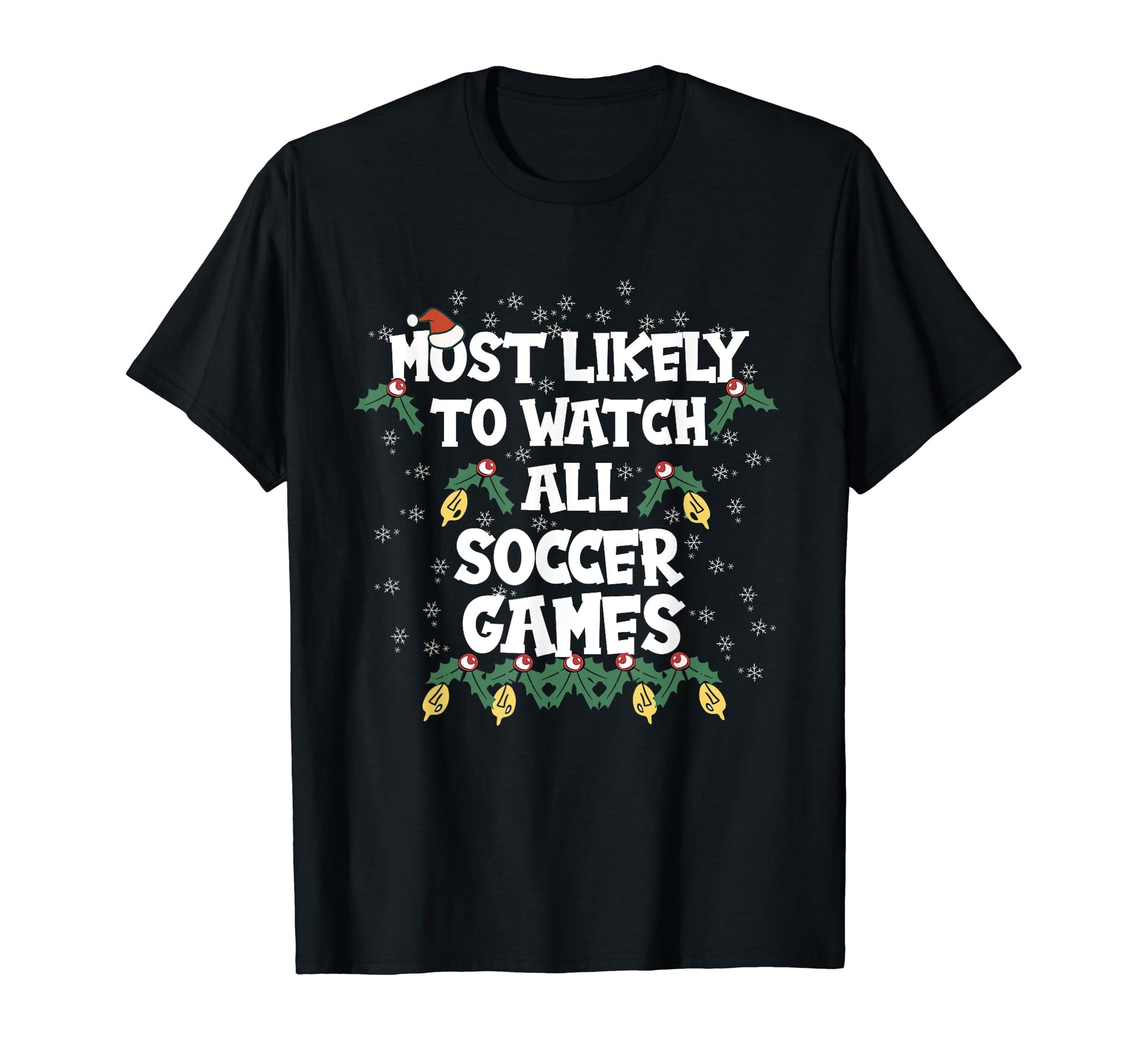 Most Likely To Watch All Soccer T-Shirt - Fun Novelty Design Men Women - T-Shirt, Sweatshirt, Hoodie