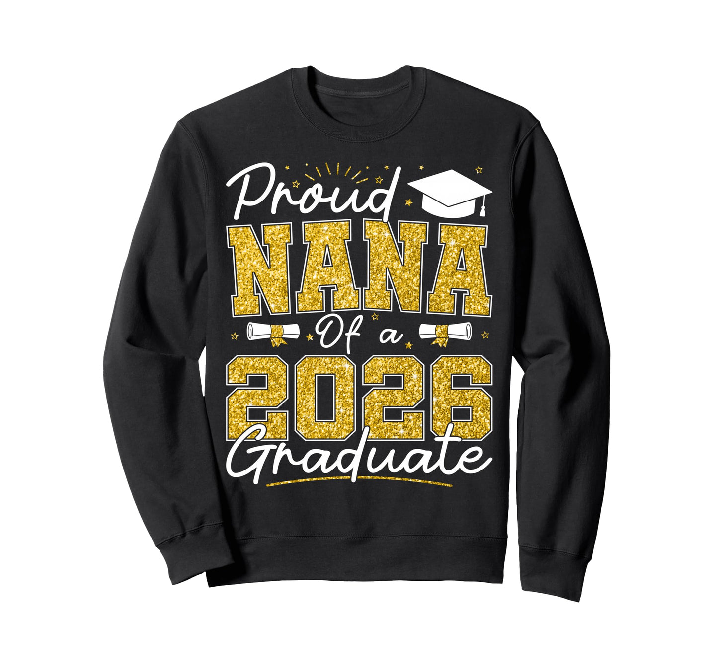 Proud Nana 2026 Graduate Senior Sweatshirt - Streetwear Style for Adults - T-Shirt, Sweatshirt, Hoodie