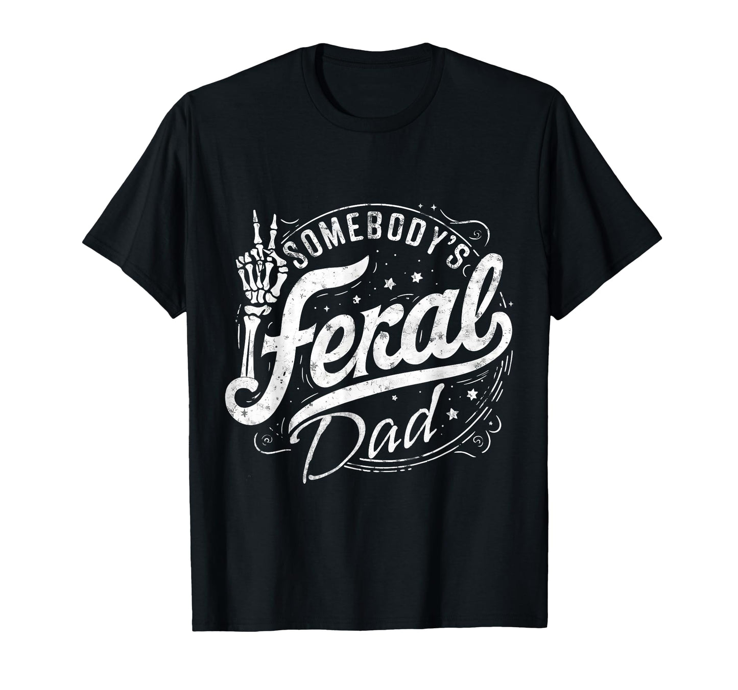 Somebodys Feral Dad Funny Dad Life T-Shirt - Graphic Print for Adults - T-Shirt, Sweatshirt, Hoodie