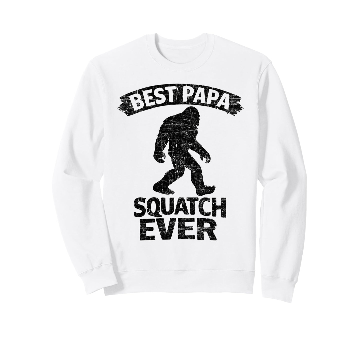 Bigfoot Dad Sasquatch Dad Best Sweatshirt - Streetwear Style Men Women - T-Shirt, Sweatshirt, Hoodie