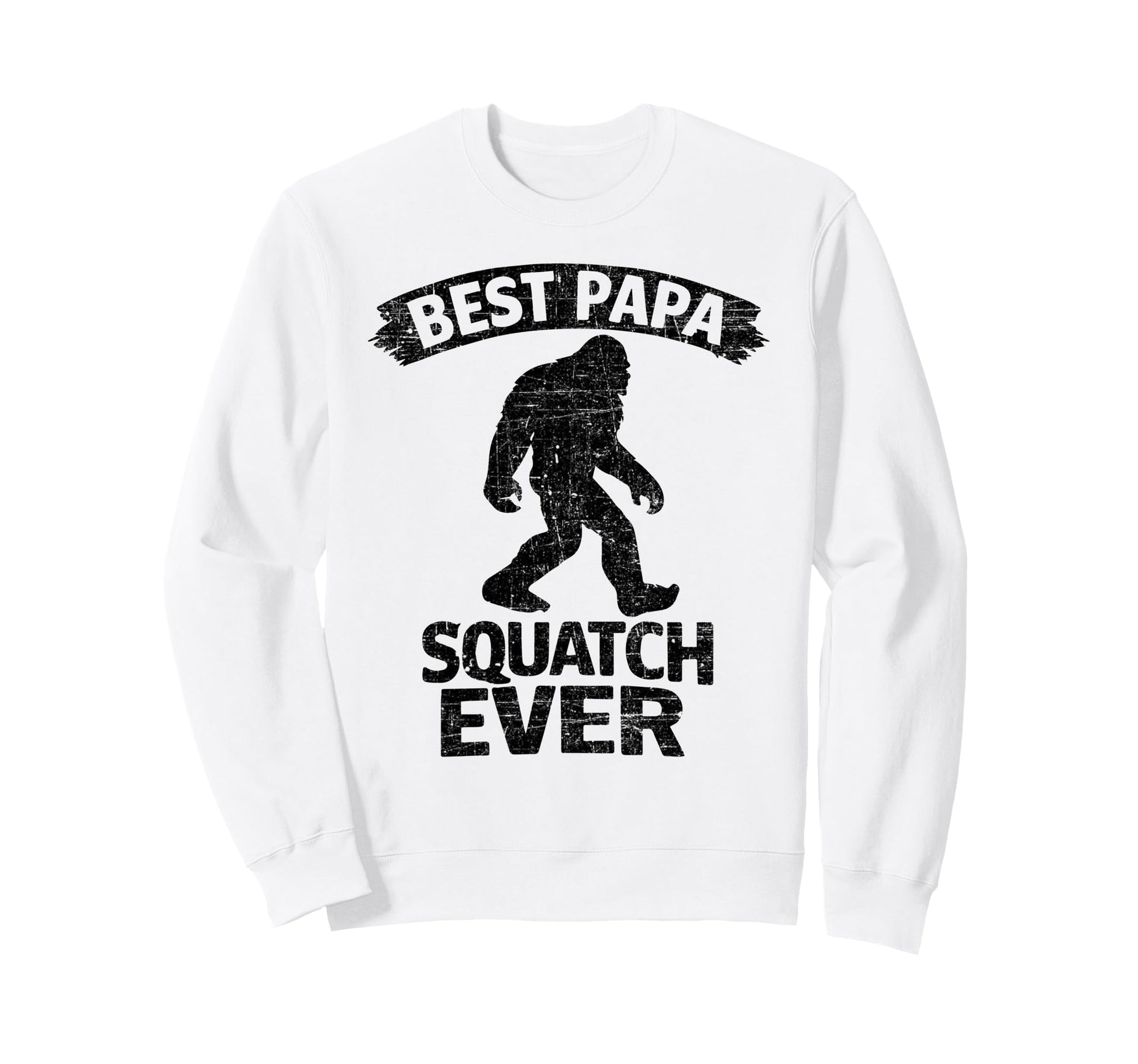 Bigfoot Dad Sasquatch Dad Best Sweatshirt - Streetwear Style Men Women - T-Shirt, Sweatshirt, Hoodie