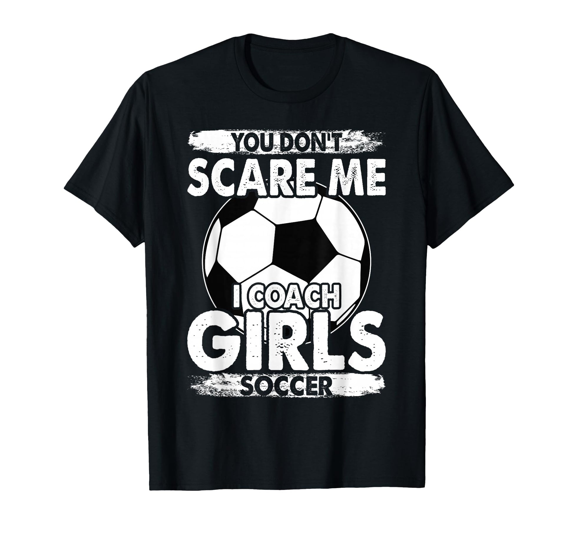 Coaches You Dont Scare Me I Coach T-Shirt - Aesthetic Graphic for Adults - T-Shirt, Sweatshirt, Hoodie