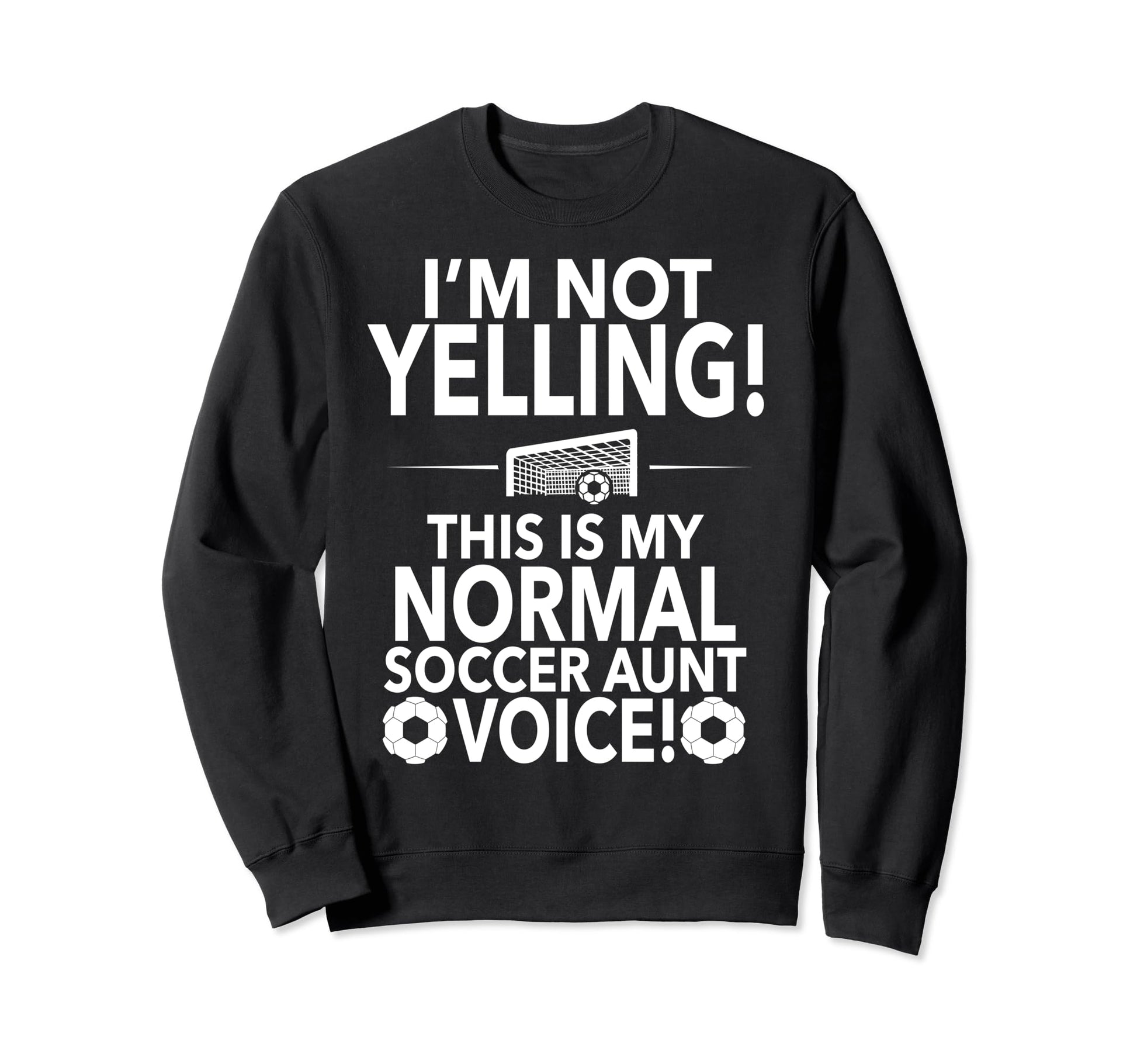 Loud Soccer Aunt Im Not Yelling Sweatshirt - Unique Graphic Men Women - T-Shirt, Sweatshirt, Hoodie